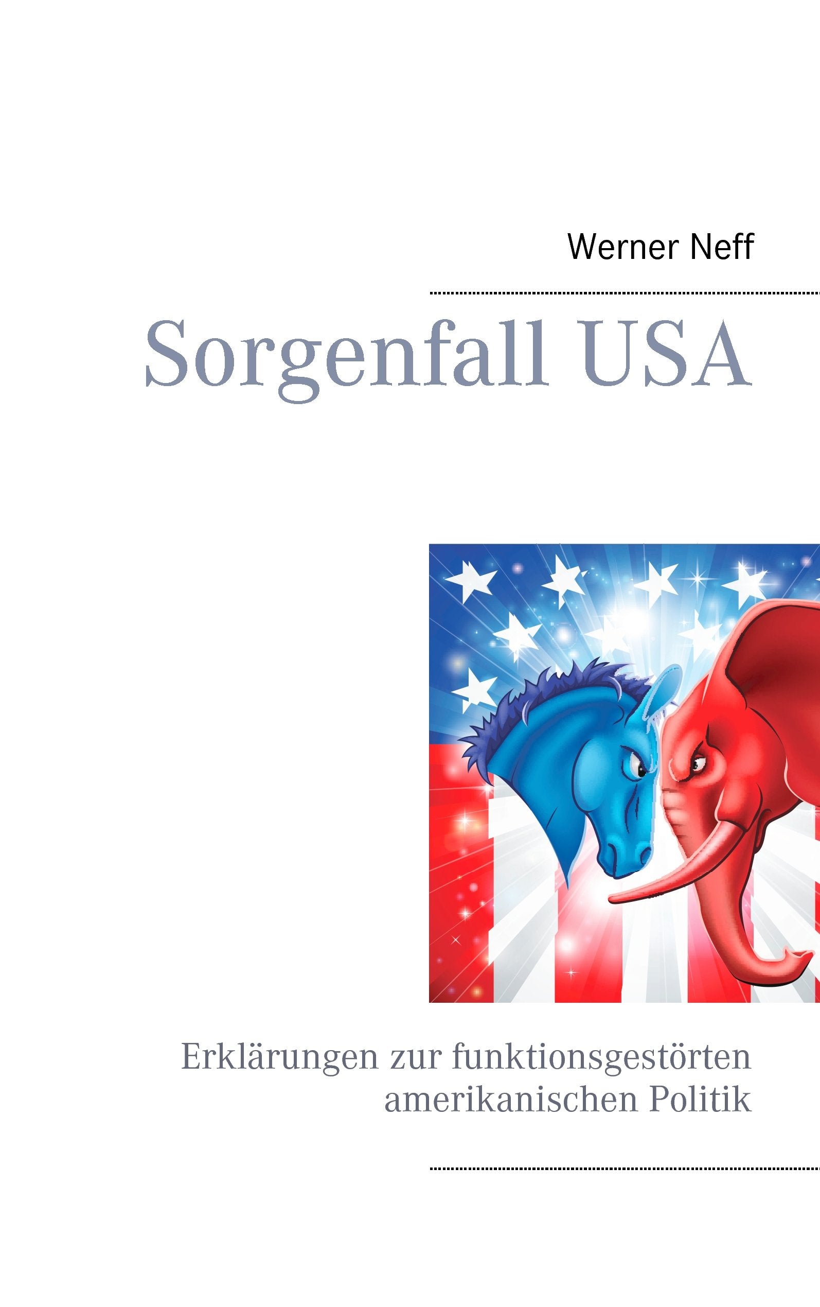 Sorgenfall USA: Erklärungen zur funktionsgestörten amerikanischen Politik Law