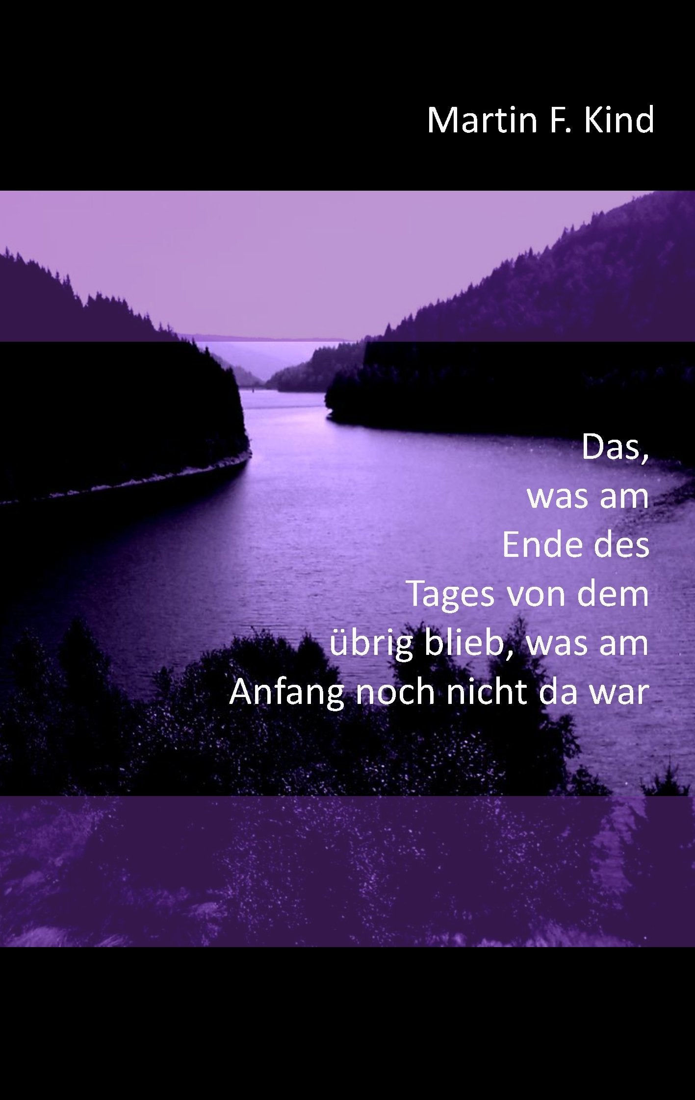Das, was am Ende des Tages von dem übrig blieb, was am Anfang noch nicht da war Essays & Short Stories