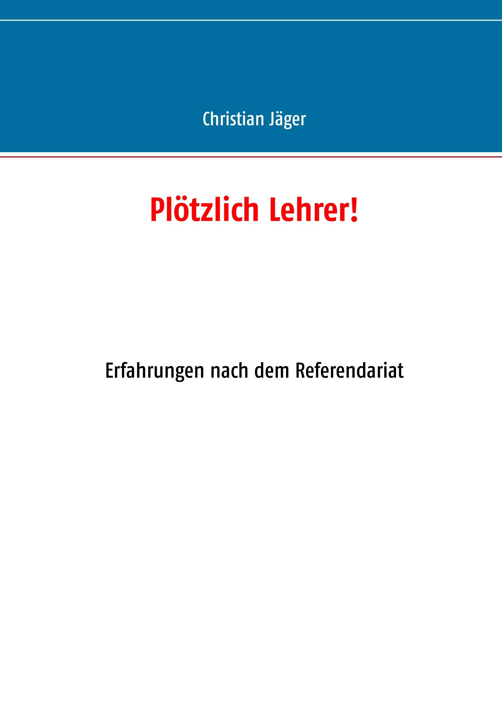Plötzlich Lehrer!: Erfahrungen nach dem Referendariat Business, Finance & Career