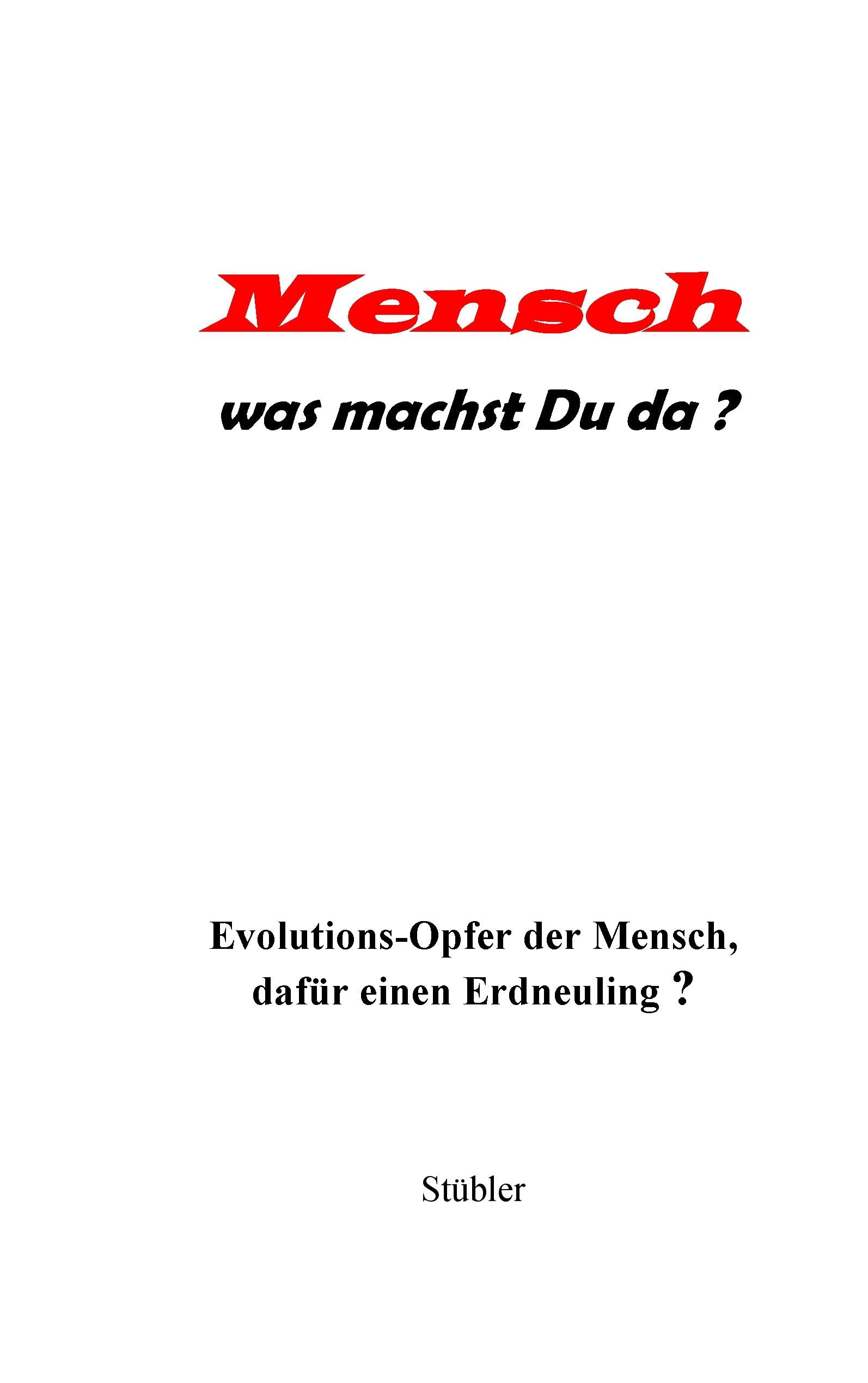 Mensch was machst Du da?: Evolutions - Opfer der Mensch, dafür ein Erdneuling? Computer Science