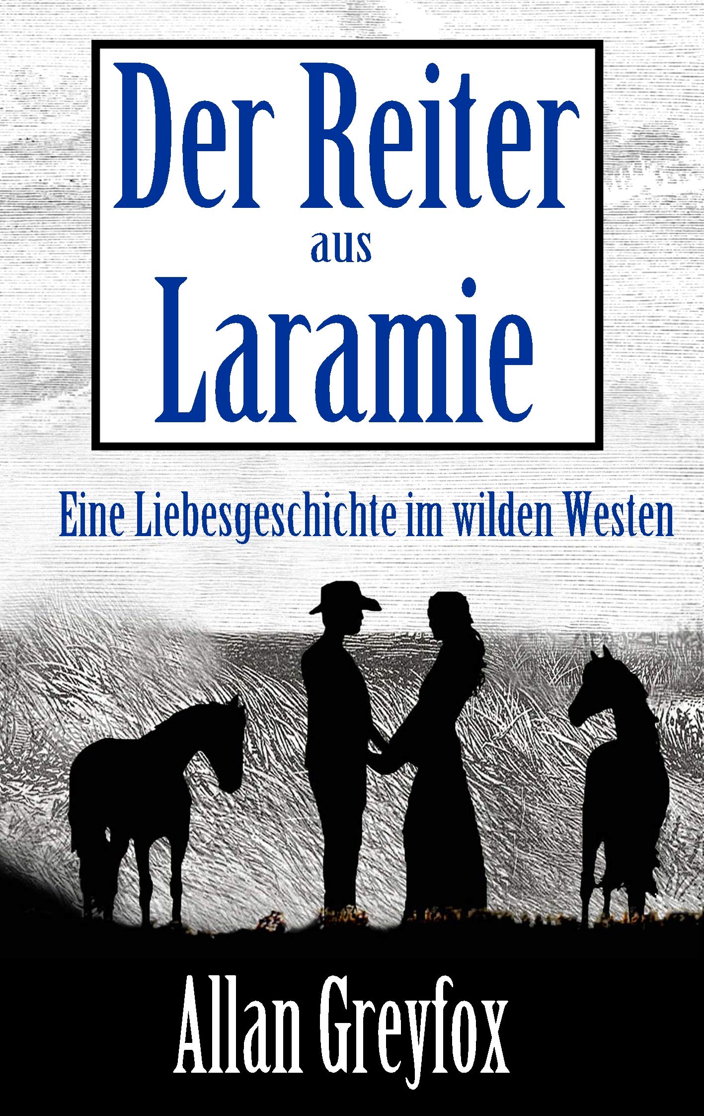 Der Reiter aus Laramie: Eine Liebesgeschichte im wilden Westen Action & Adventure