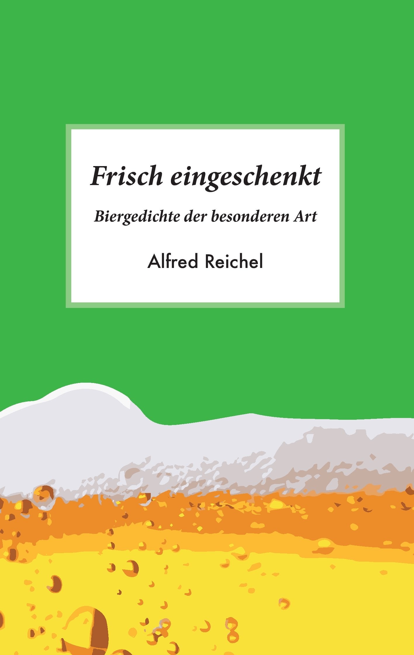 Frisch eingeschenkt: Biergedichte der besonderen Art Poetry