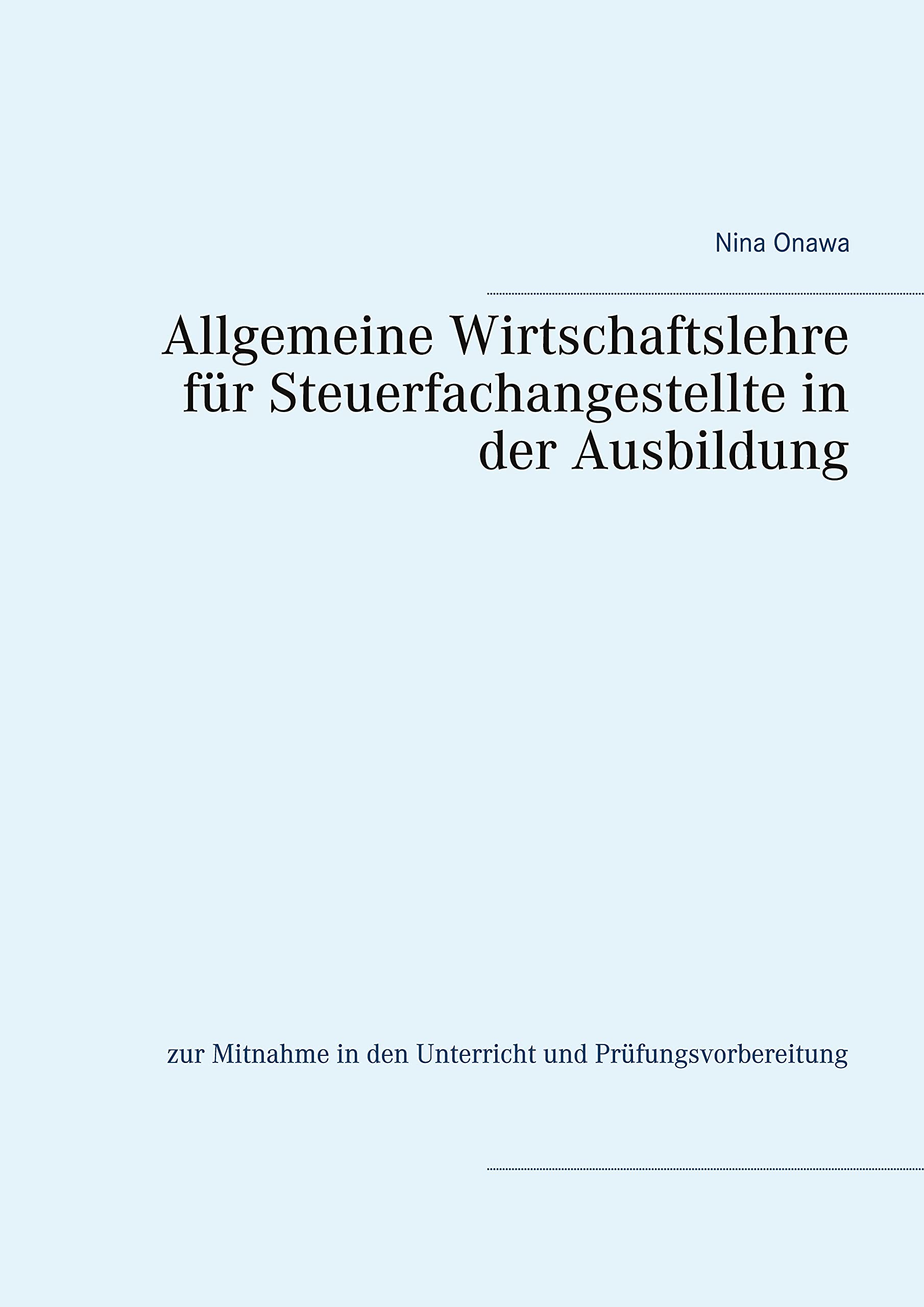 Allgemeine Wirtschaftslehre für Steuerfachangestellte in der Ausbildung: zur Mitnahme in den Unterricht und Prüfungsvorbereitung Law