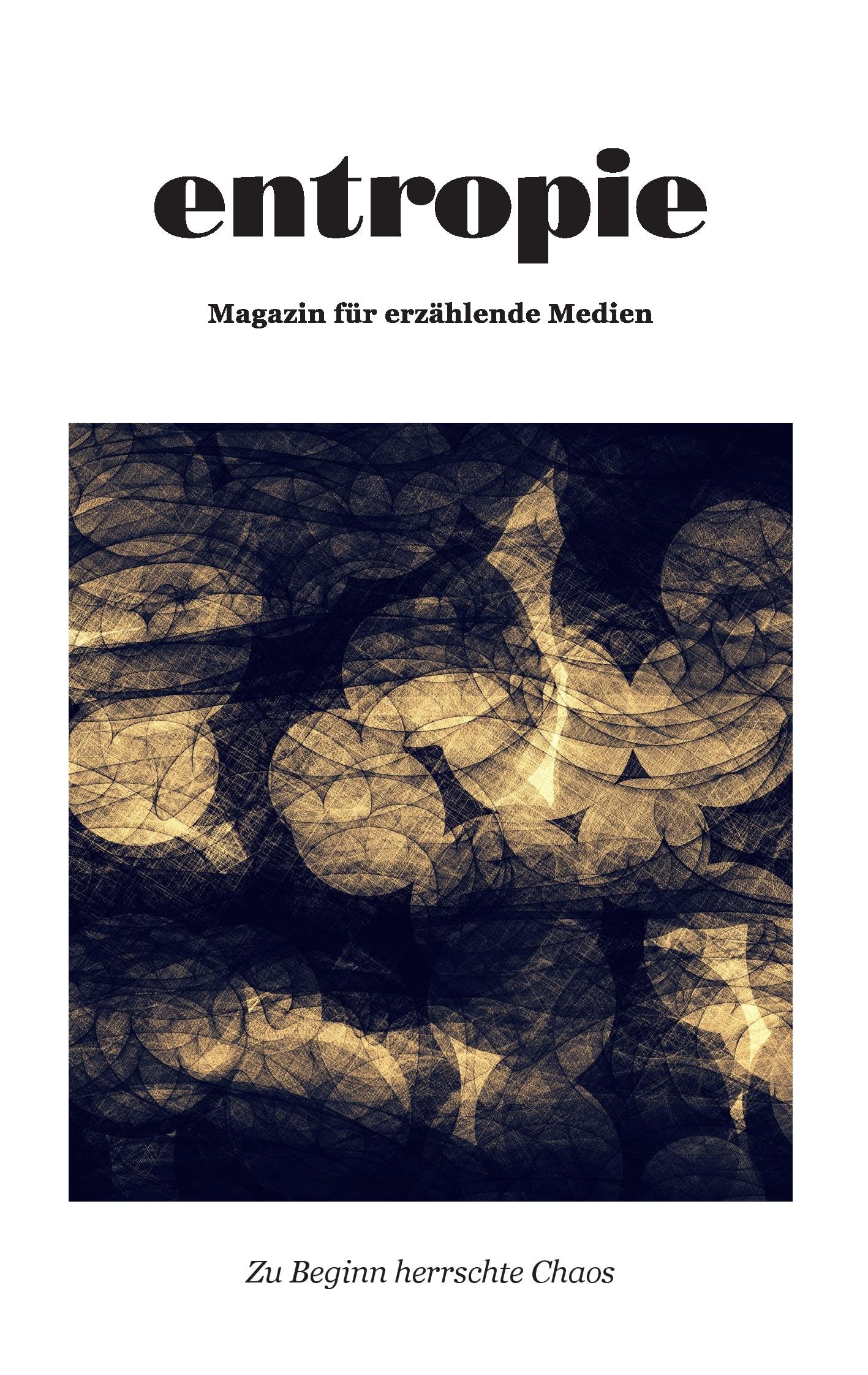 Entropie: Magazin für erzählende Medien - Ausgabe 1 Essays & Short Stories