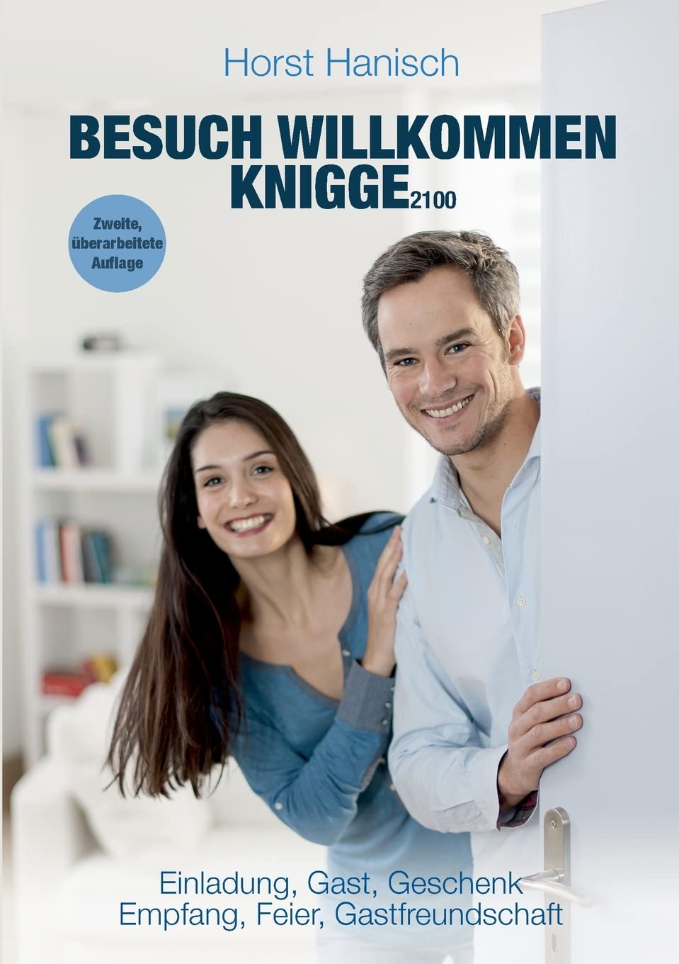 Besuch willkommen Knigge 2100: Einladung, Gast, Geschenk - Empfang, Feier, Gastfreundschaft Business, Finance & Career