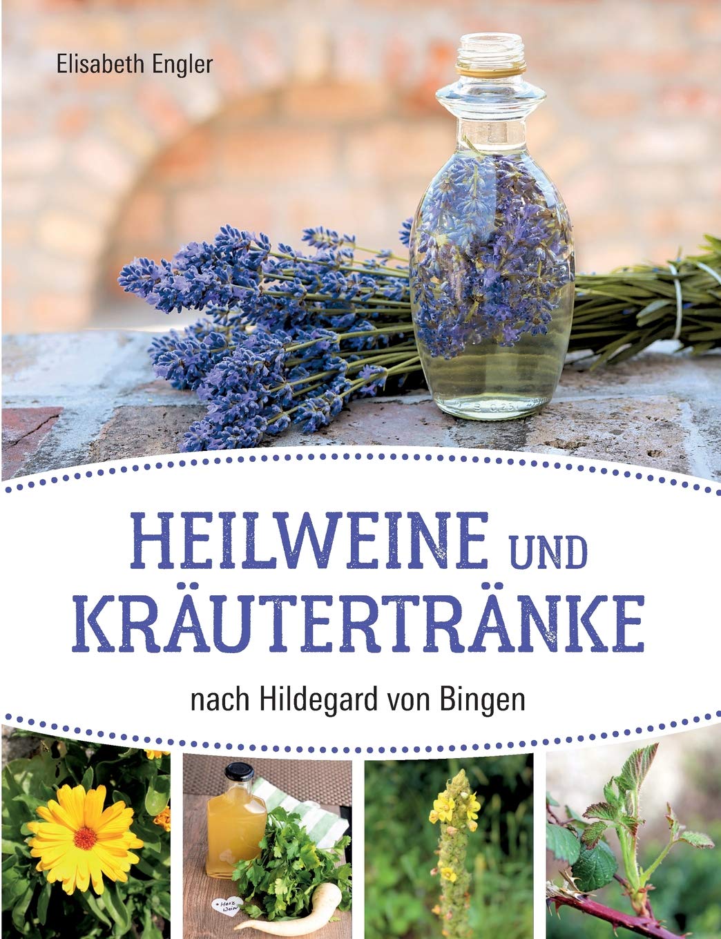 Heilweine und Kräutertränke nach Hildegard von Bingen: Zusammengetragen, angepasst und erprobt von Elisabeth Engler Leisure, Home & Garden
