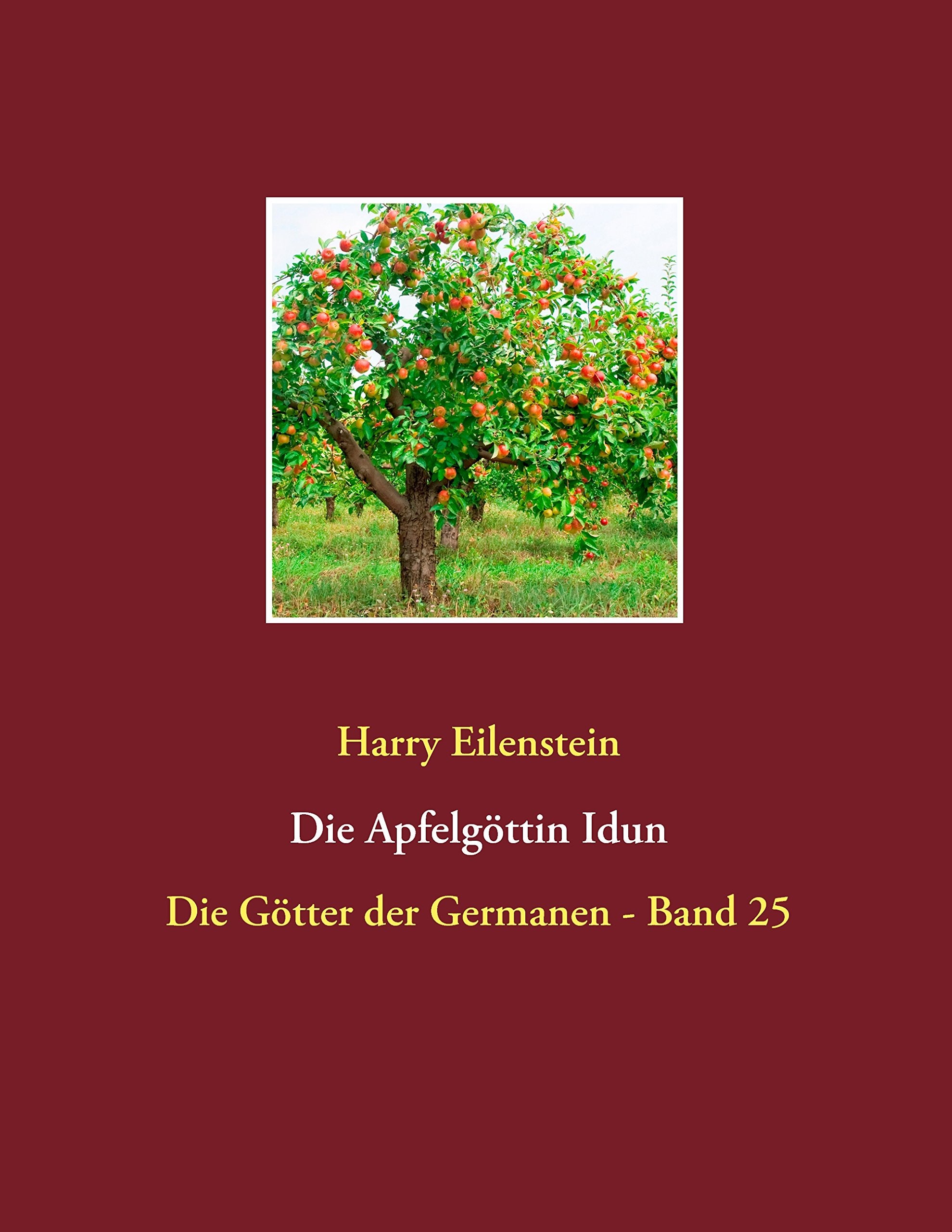 Die Apfelgöttin Idun: Die Götter der Germanen - Band 25 Religion & Esotericism