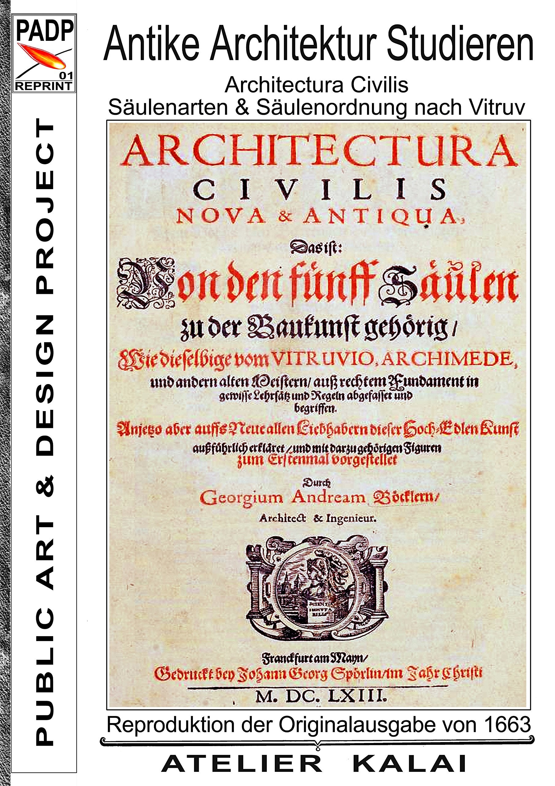 PADP-Reprint 1: Antike Architektur studieren - Architectura Civilis - Säulenarten & Säulenordnung nach Vitruv: Reproduktion der Originalausgabe G. A. ... Buch I - (PADP Architektur Buch Klassiker) Architecture