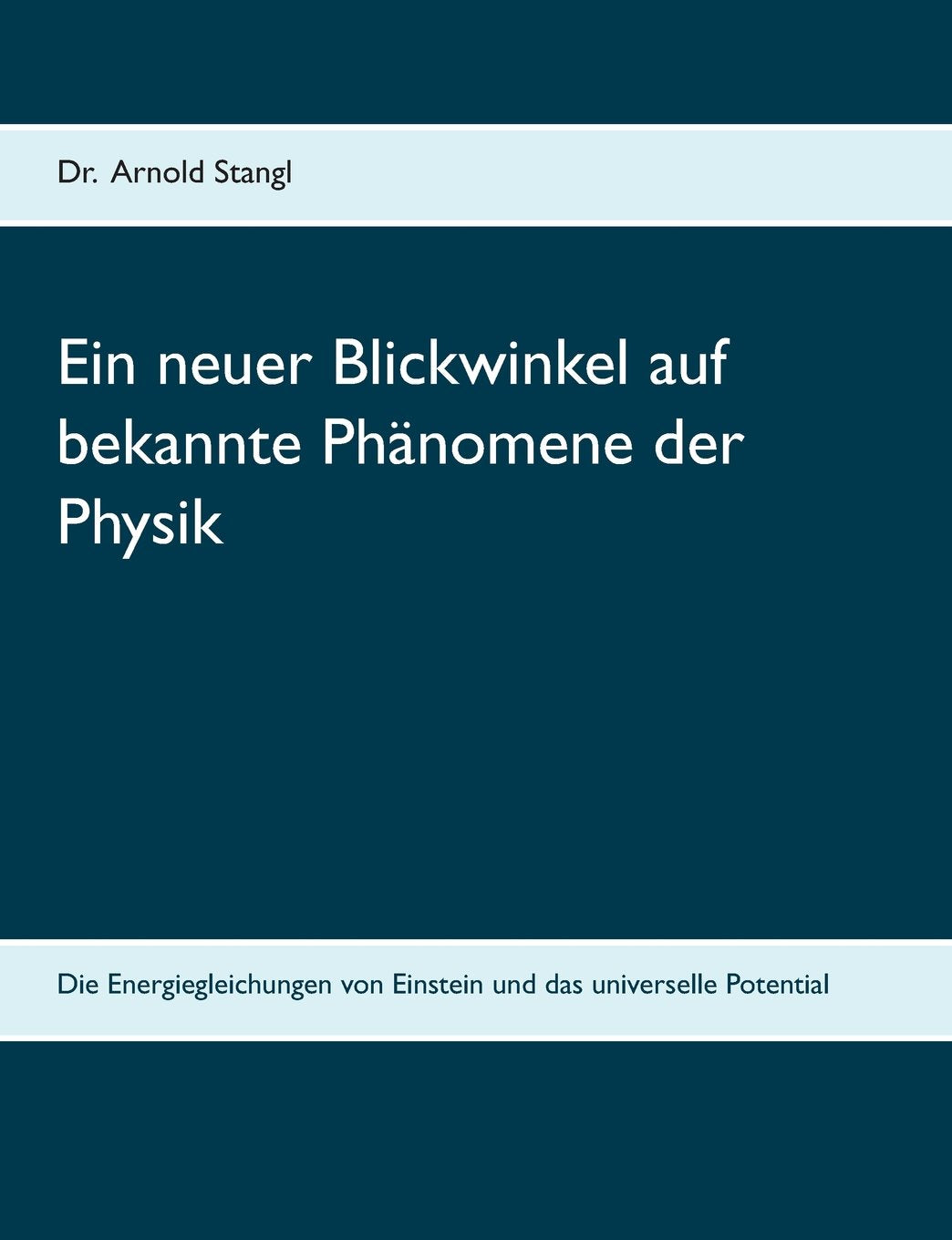 Ein neuer Blickwinkel auf bekannte Phänomene der Physik: Die Energiegleichungen von Einstein und das universelle Potential Natural Sciences