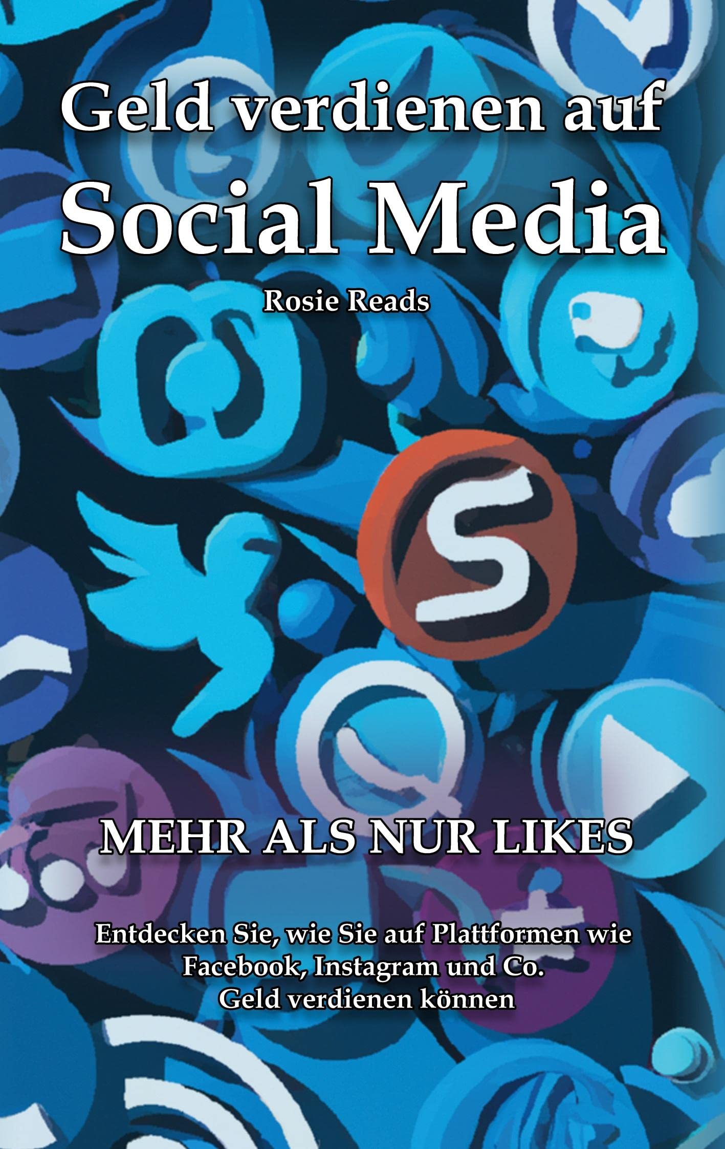 Geld verdienen auf Social Media: Mehr als nur Likes - Entdecken Sie, wie Sie auf Plattformen wie Facebook, Instagram und Co. Geld verdienen könnenverdienen können Business, Finance & Career