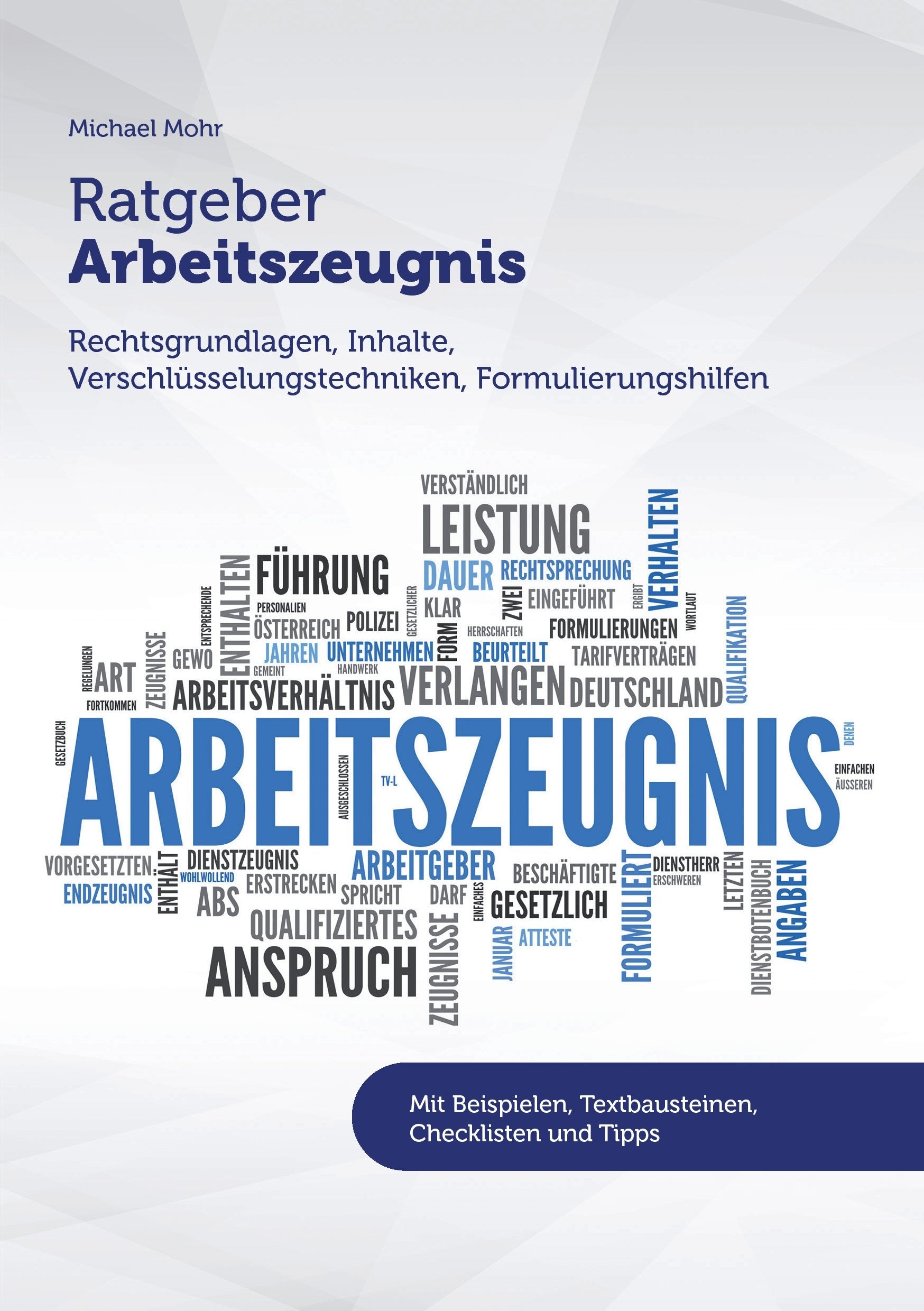 Ratgeber Arbeitszeugnis: Rechtsgrundlagen, Inhalte, Verschlüsselungstechniken, Formulierungshilfen Law