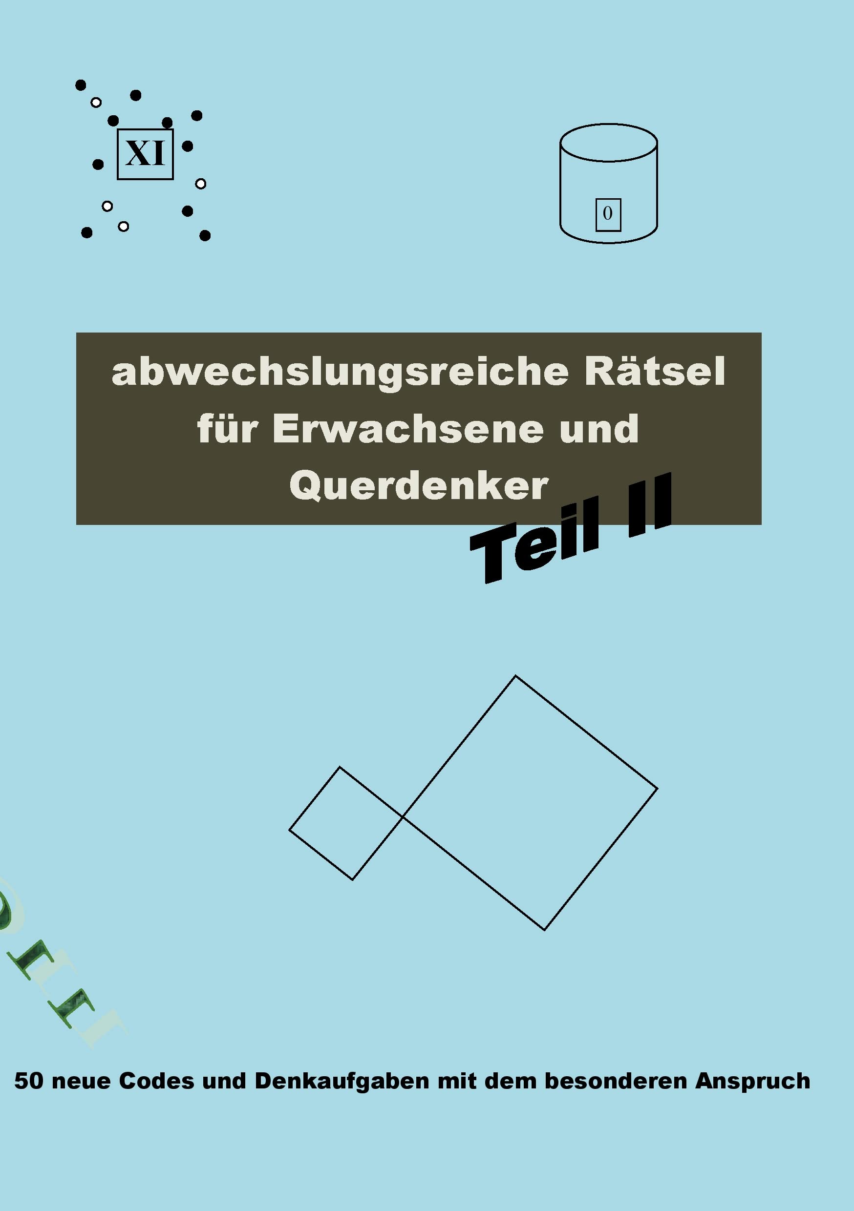 Abwechslungsreiche Rätsel für Erwachsene und Querdenker Teil 2: 50 neue Codes und Denkaufgaben mit dem besonderen Anspruch Leisure & Fun