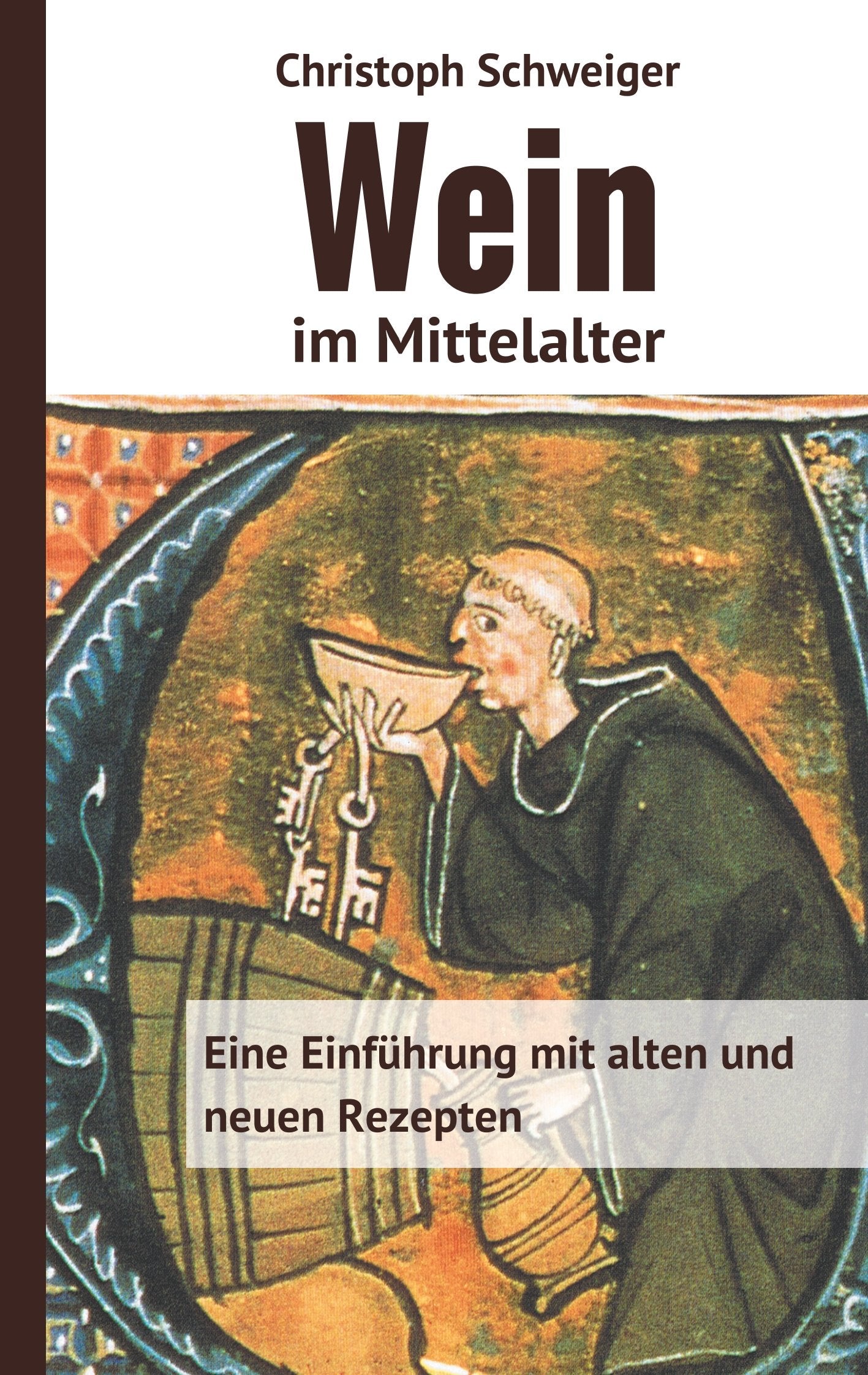 Wein im Mittelalter: Eine Einführung mit alten und neuen Rezepten Leisure, Home & Garden