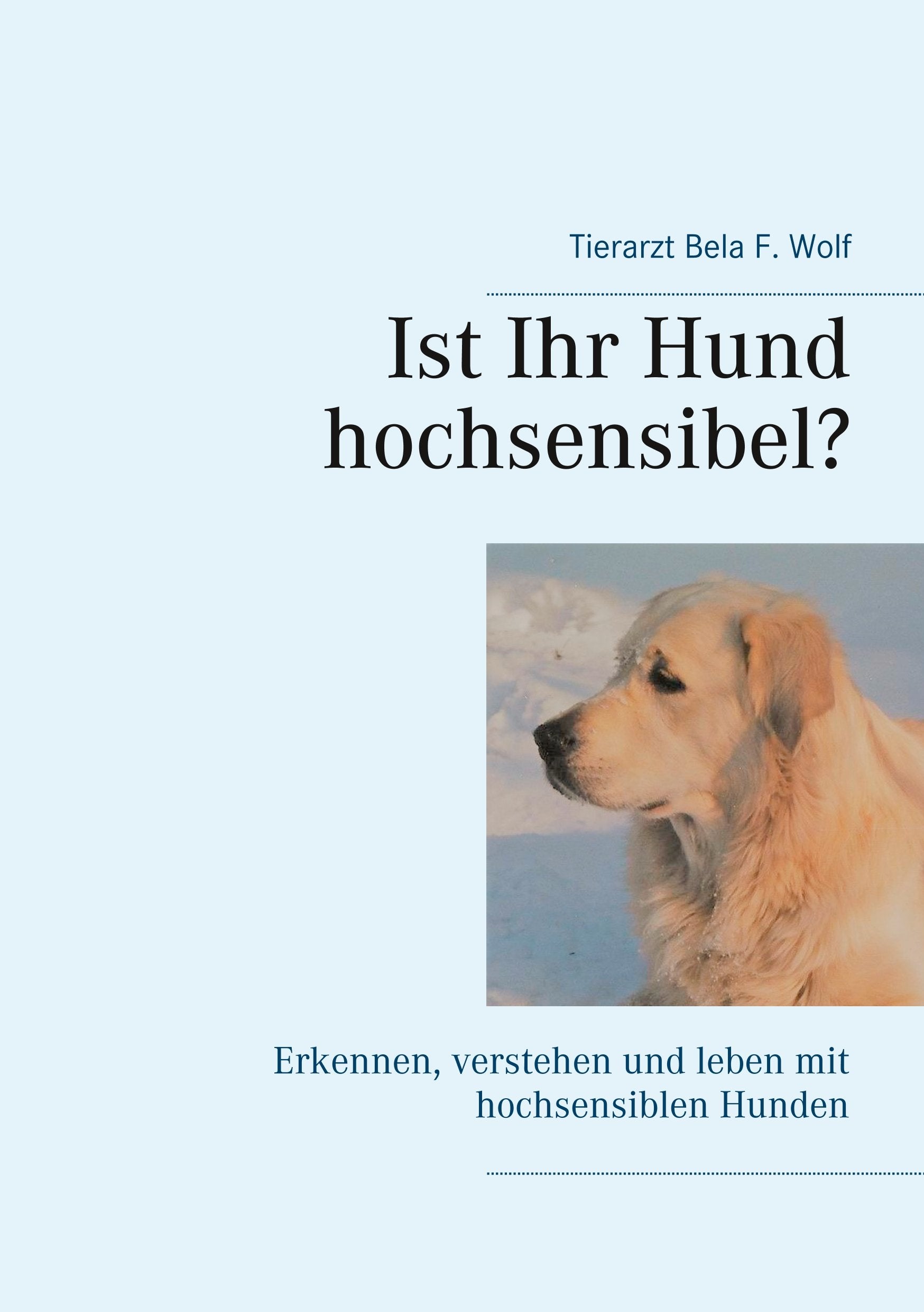 Ist Ihr Hund hochsensibel?: Erkennen, verstehen und leben mit hochsensiblen Hunden Pets