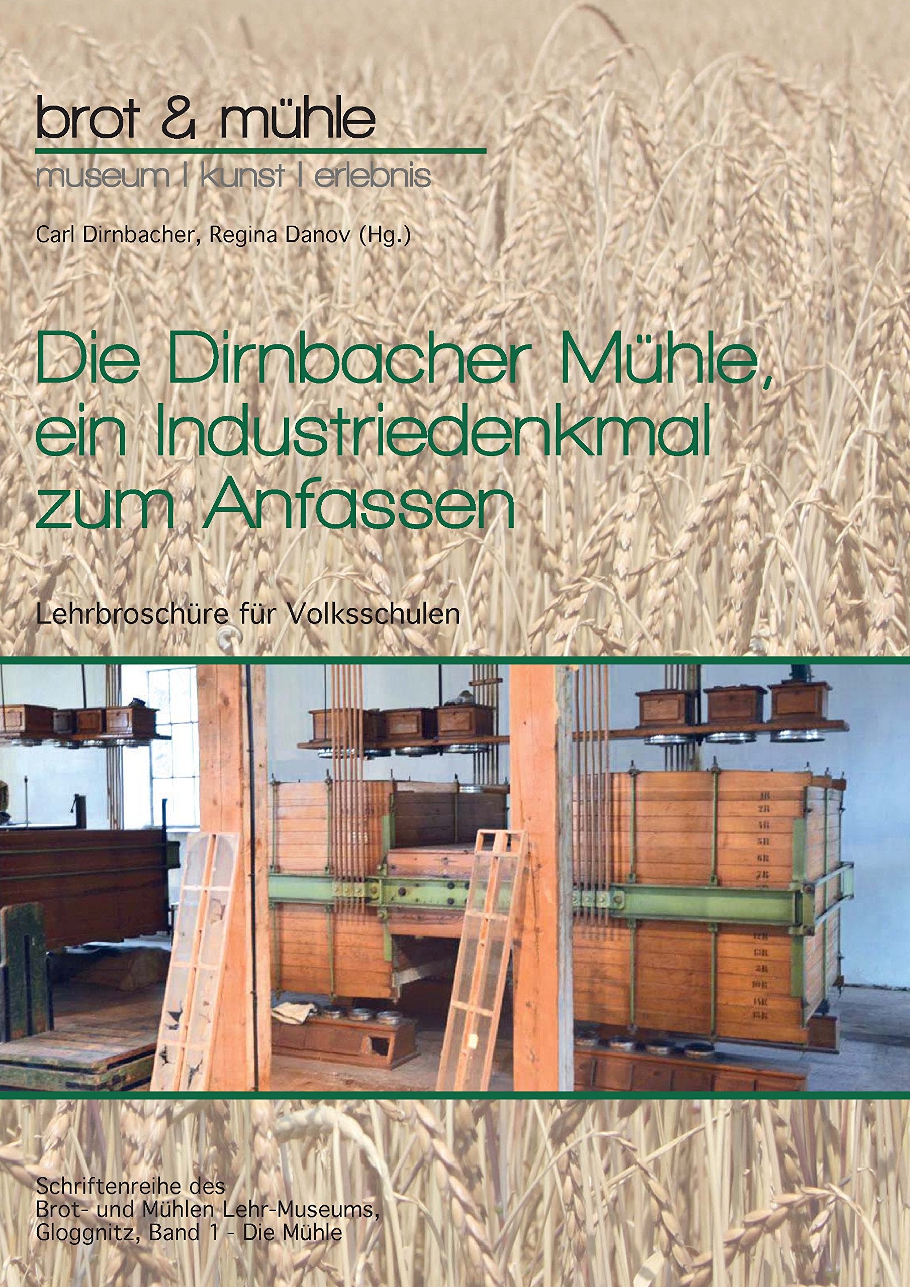 Die Dirnbacher Mühle, ein Industriedenkmal zum Anfassen: Lehrbroschüre für Volksschulen, Band 1 - Die Mühle (Schriftenreihe des Brot- und Mühlen Lehr-Museums, Gloggnitz) Business, Finance & Career