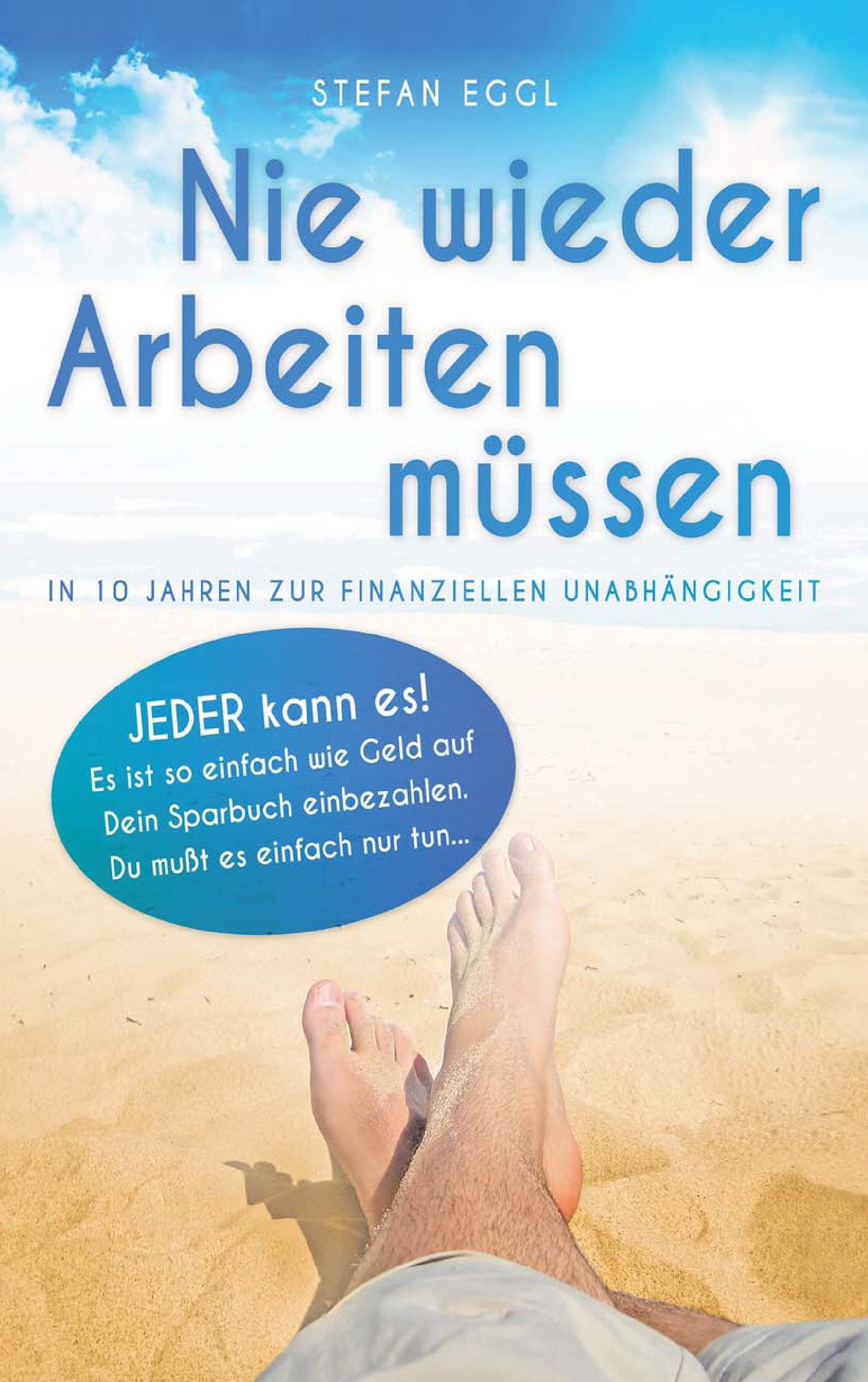 Nie wieder Arbeiten müssen: In 10 Jahren zur finanziellen Unabhängigkeit Business, Finance & Career