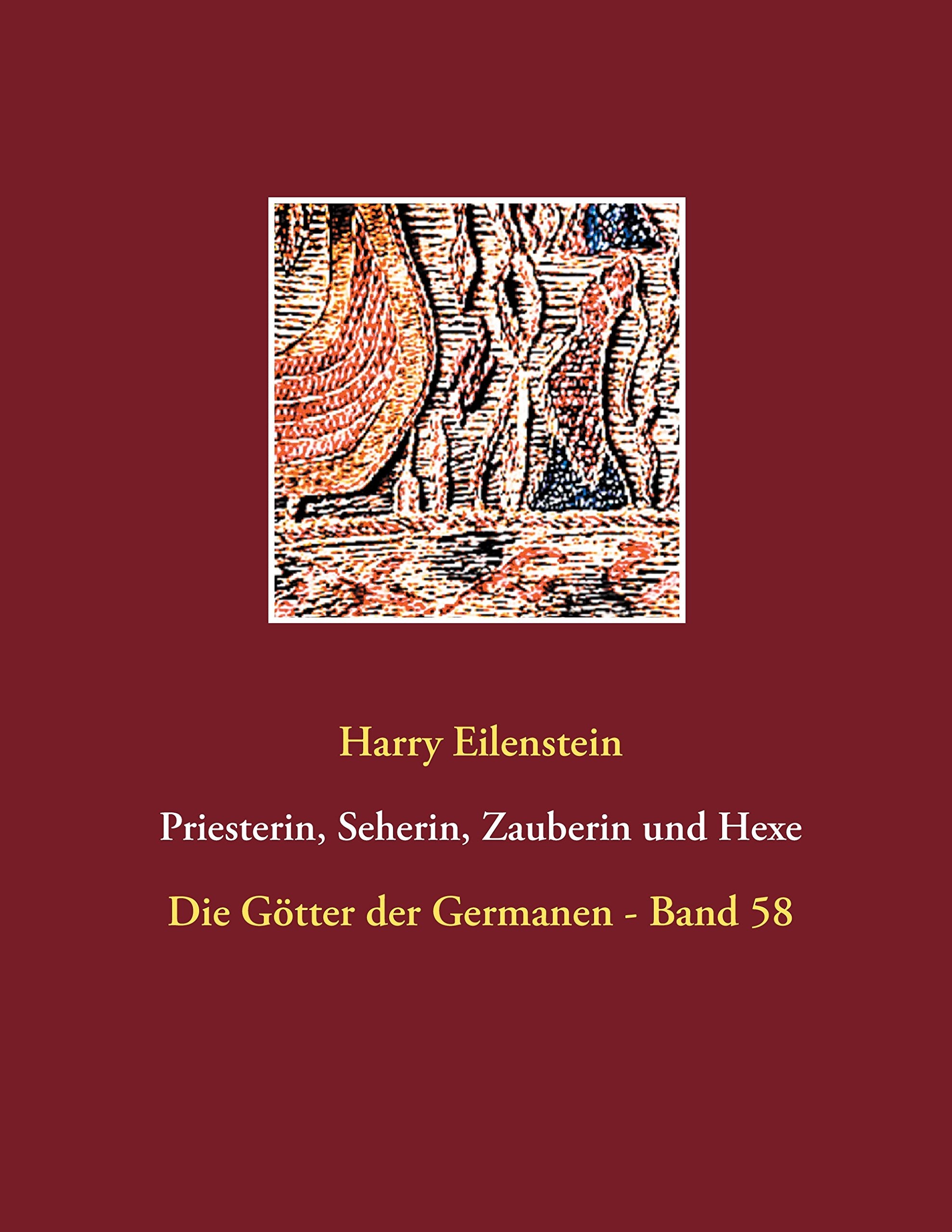 Priesterin, Seherin, Zauberin und Hexe: Die Götter der Germanen - Band 58 Religion & Esotericism