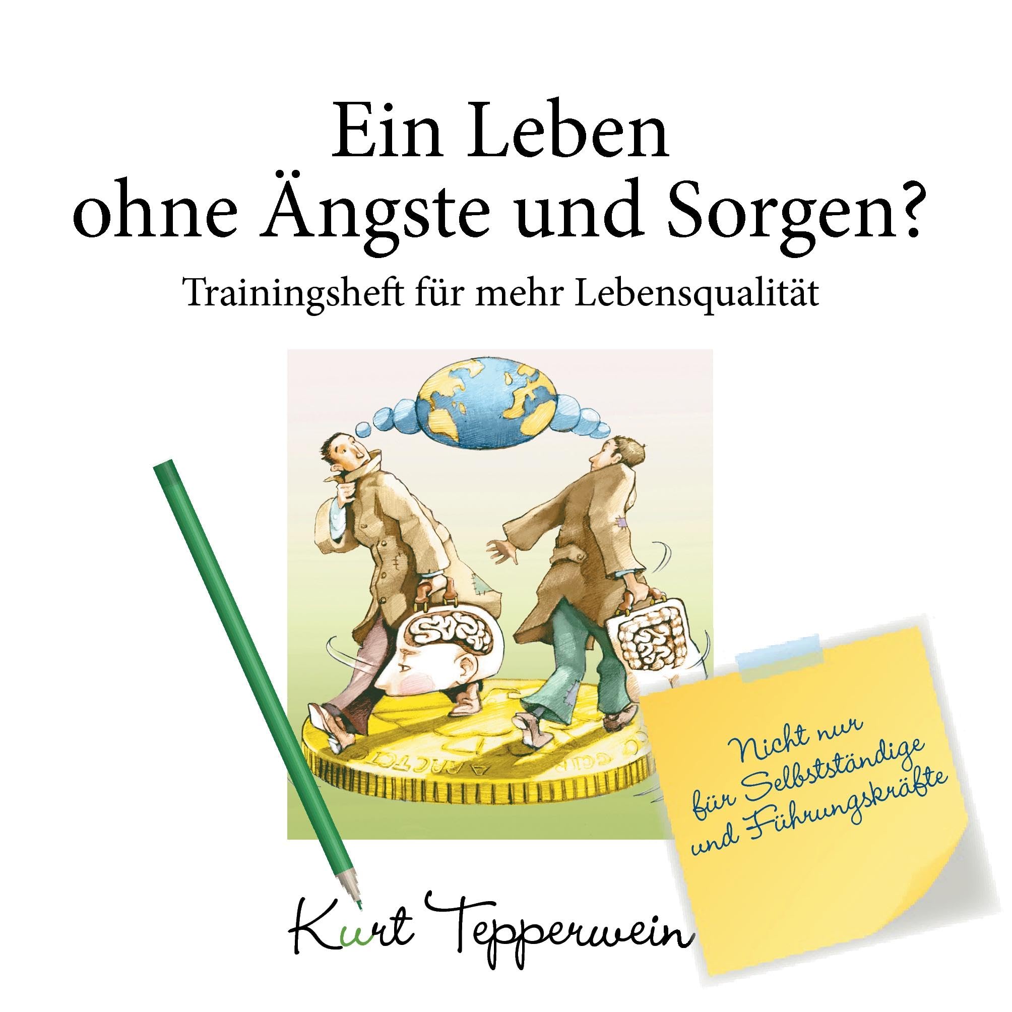 Ein Leben ohne Ängste und Sorgen? - Trainingsheft für mehr Lebensqualität: Nicht nur für Selbstständige und Führungskräfte (Tepperwein Trainingsheft) Business, Finance & Career