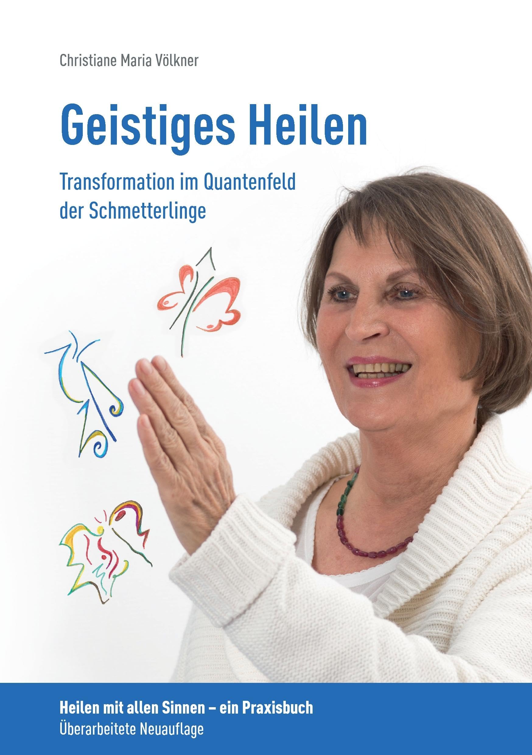 Geistiges Heilen - Transformation im Quantenfeld der Schmetterlinge: Heilen mit allen Sinnen - ein Praxisbuch Health, Nutrition & Fitness