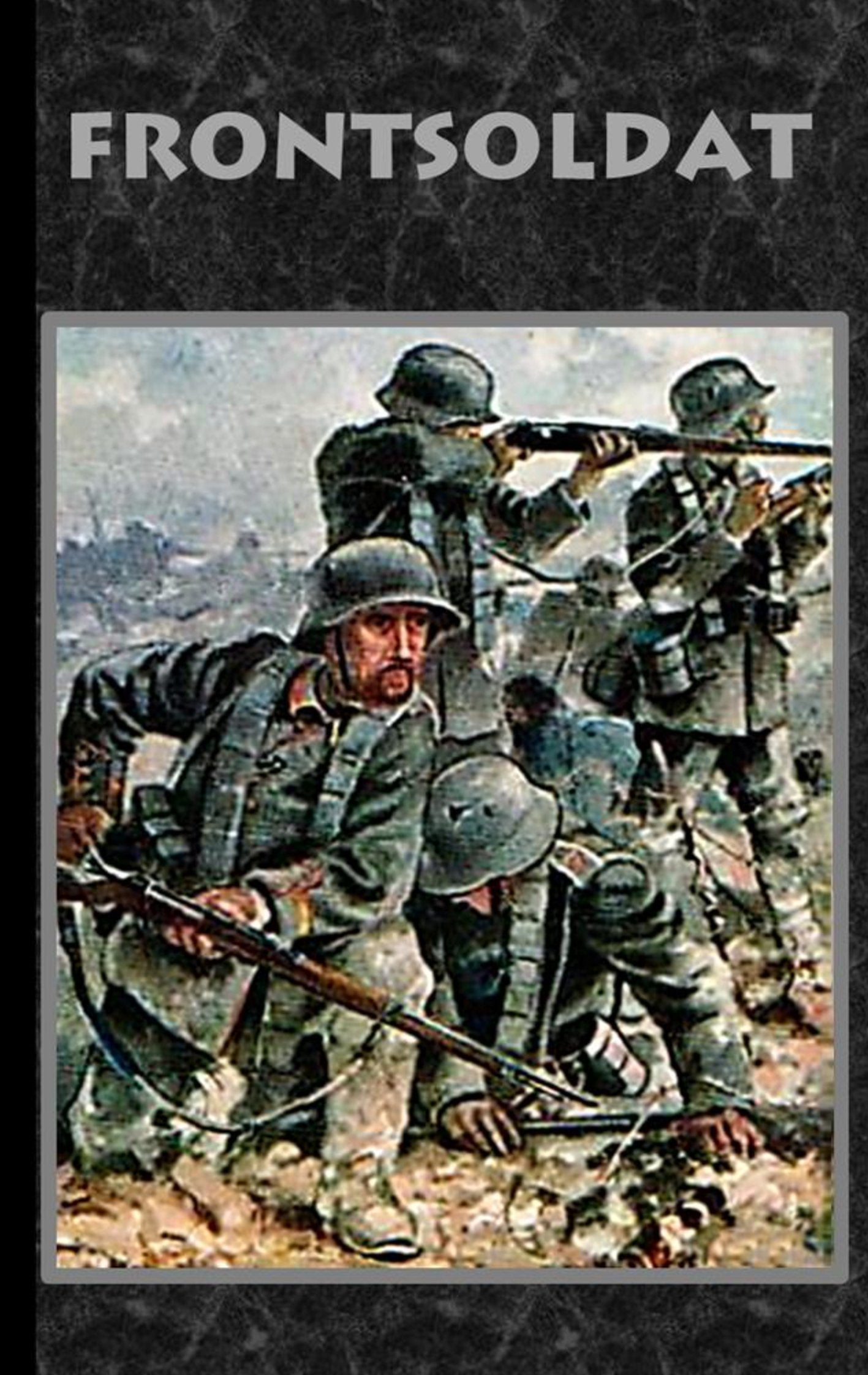 Frontsoldat: Roman Weltkrieg, Landser, Infanterie, Military, Militär, Soldat, Reichswehr, Wehrmacht Action & Adventure