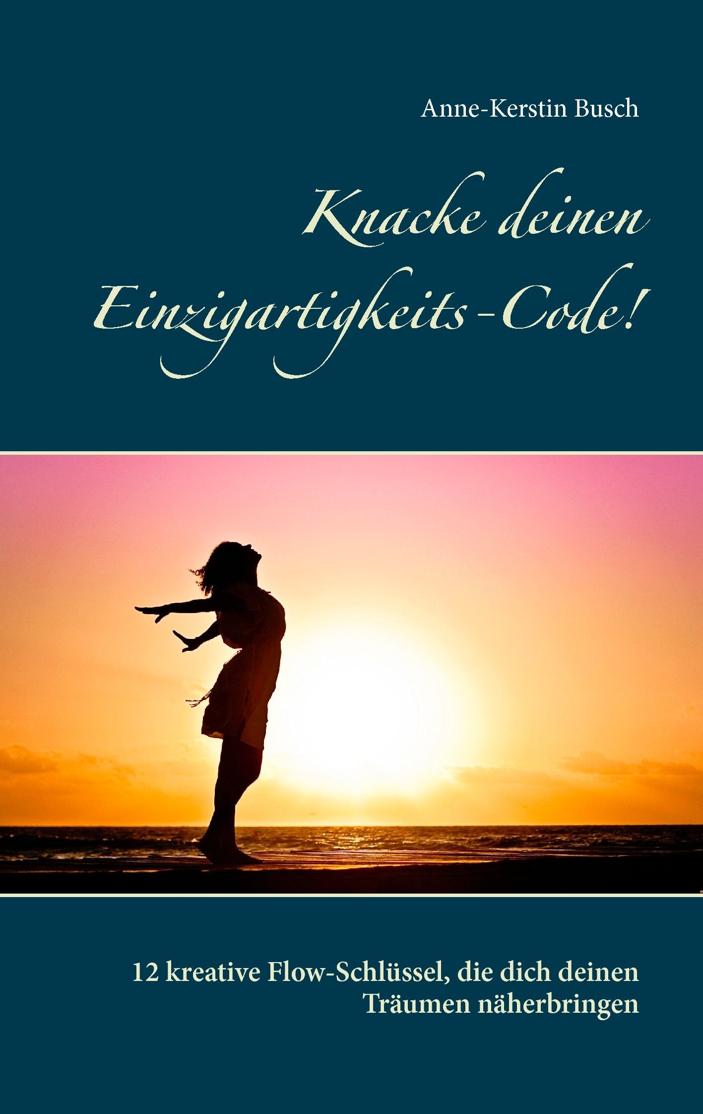 Knacke deinen Einzigartigkeits-Code!: 12 kreative Flow-Schlüssel, die dich deinen Träumen näherbringen Lifestyle