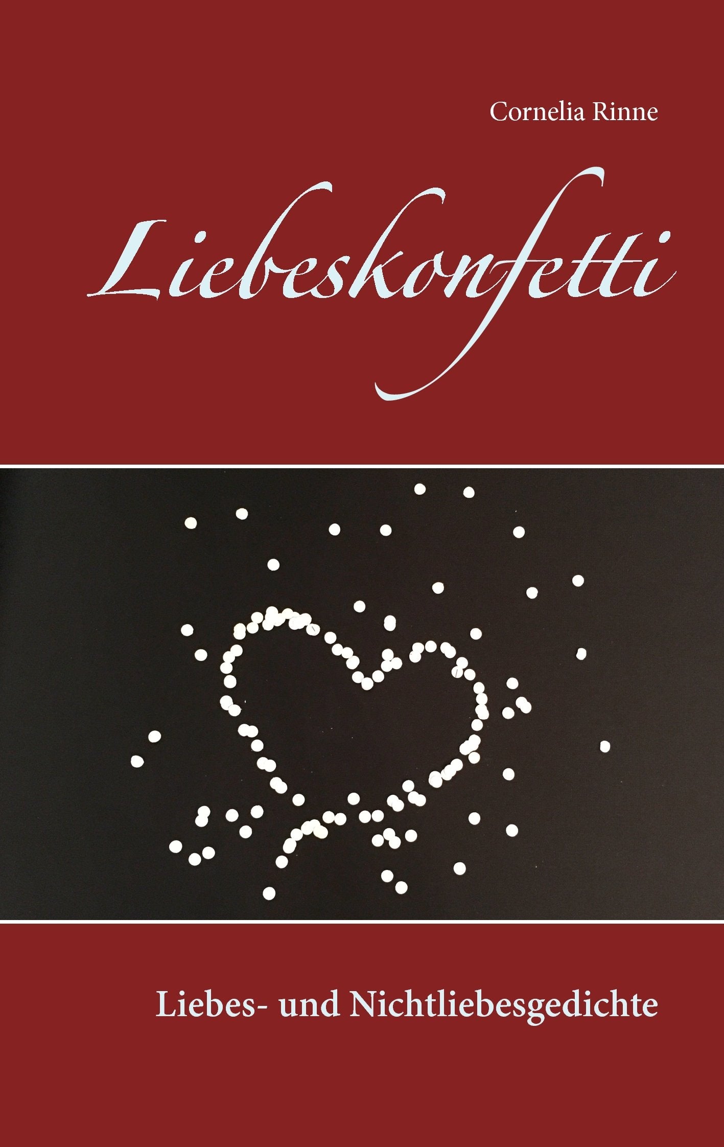 Liebeskonfetti: Liebes- und Nichtliebesgedichte Poetry