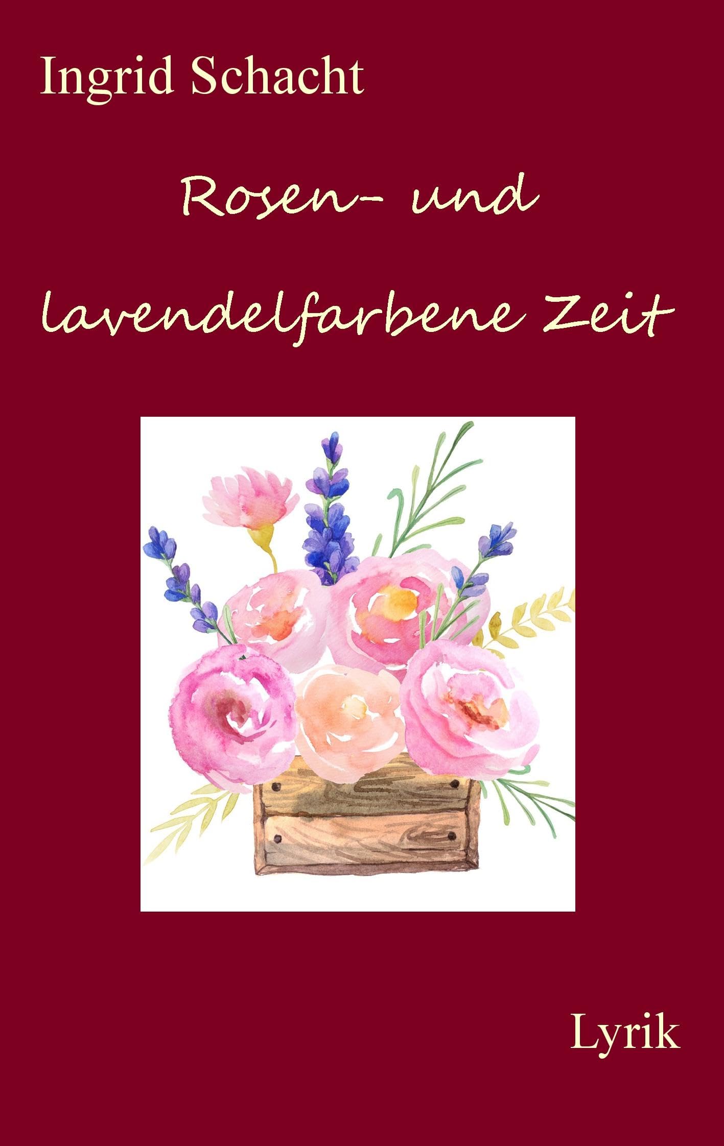 Rosen- und lavendelfarbene Zeit: Lyrik Poetry
