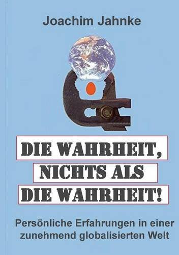 Die Wahrheit, nichts als die Wahrheit!: Persönliche Erfahrungen in einer zunehmend globalisierten Welt Law
