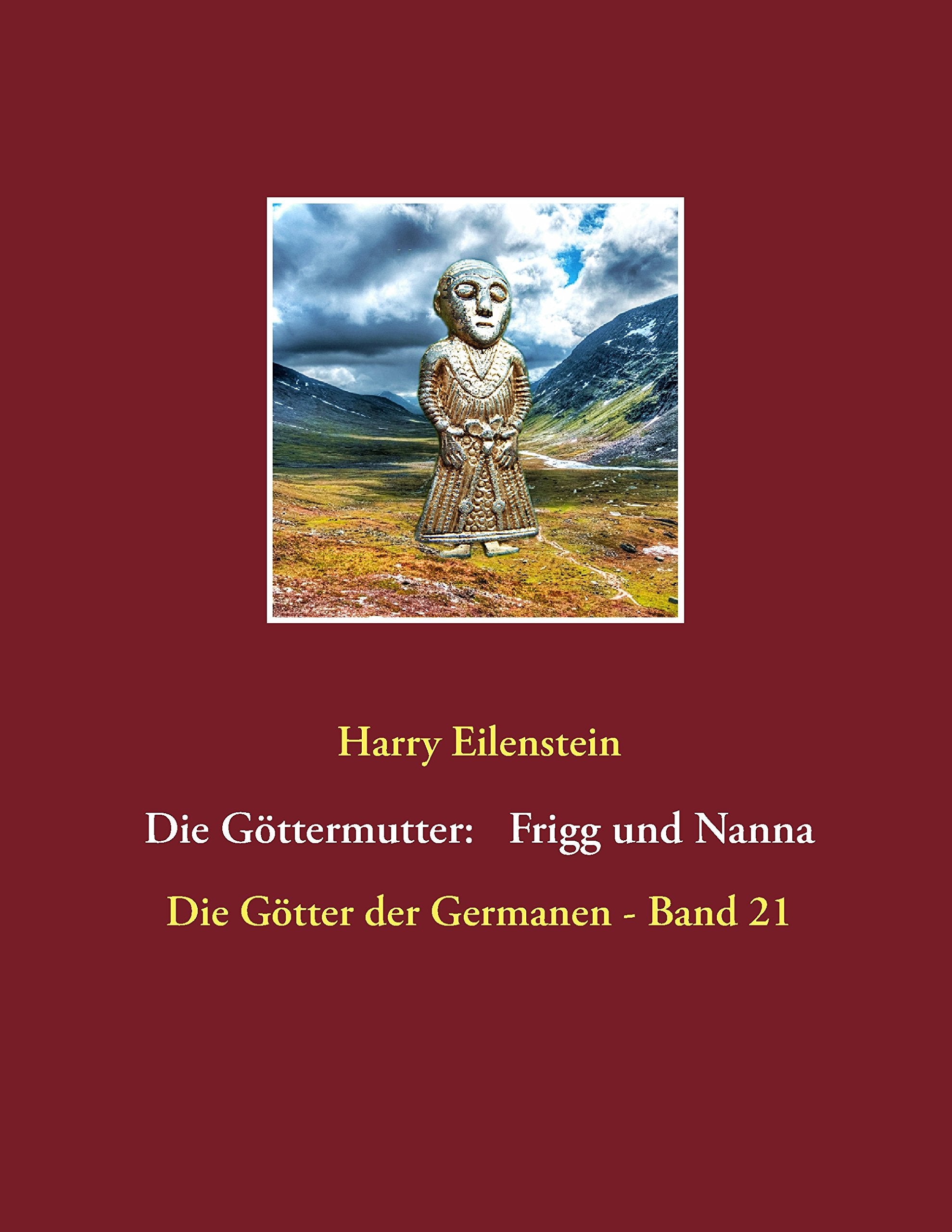 Die Göttermutter: Frigg und Nanna (Die Götter der Germanen) Religion & Esotericism