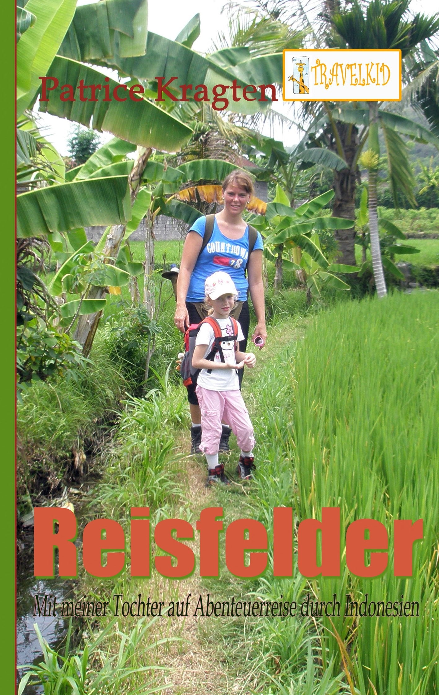 Reisfelder: mit meiner Tochter auf Abenteuerreise durch Indonesien (TRAVELKID Reiseberichte) Leisure, Home & Garden