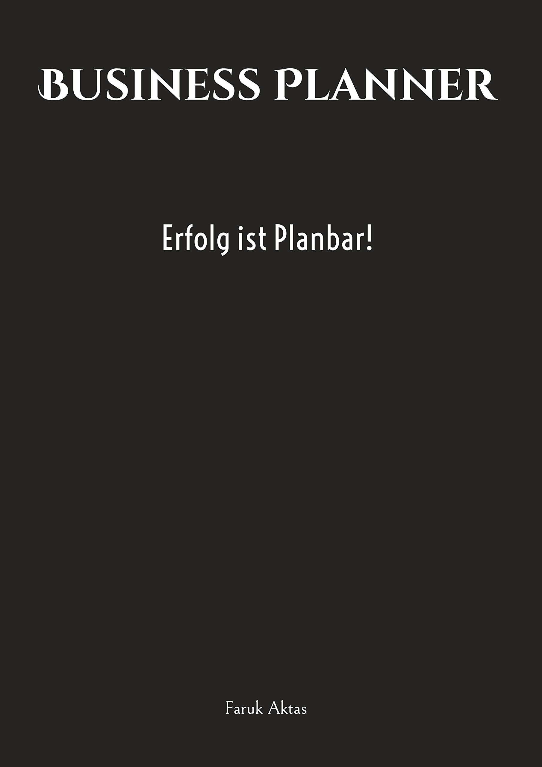 Business Planner: Erfolg ist Planbar! Business, Finance & Career