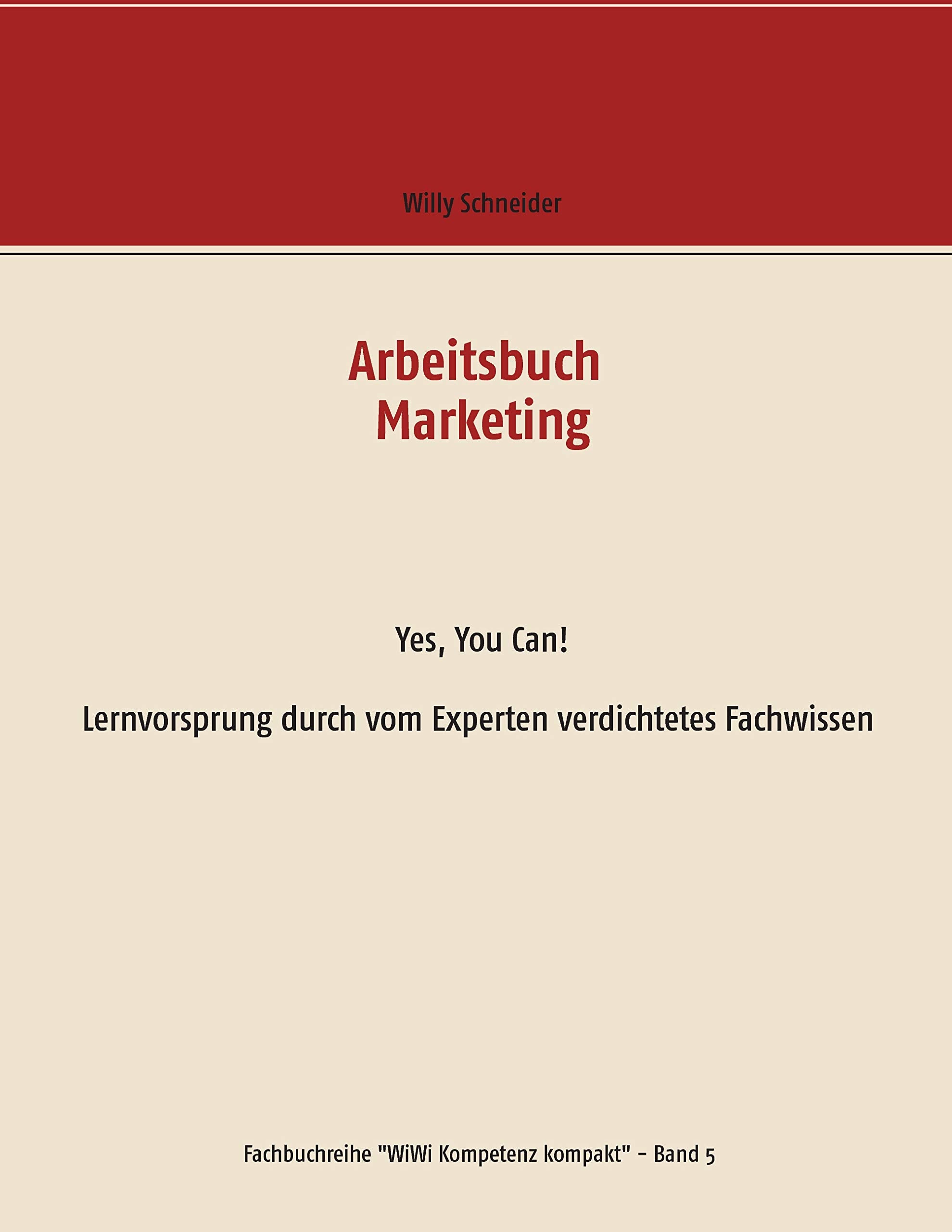 Arbeitsbuch Marketing: Yes, You Can! Lernvorsprung durch vom Experten verdichtetes Fachwissen (Fachbuchreihe "WiWi Kompetenz kompakt") Law