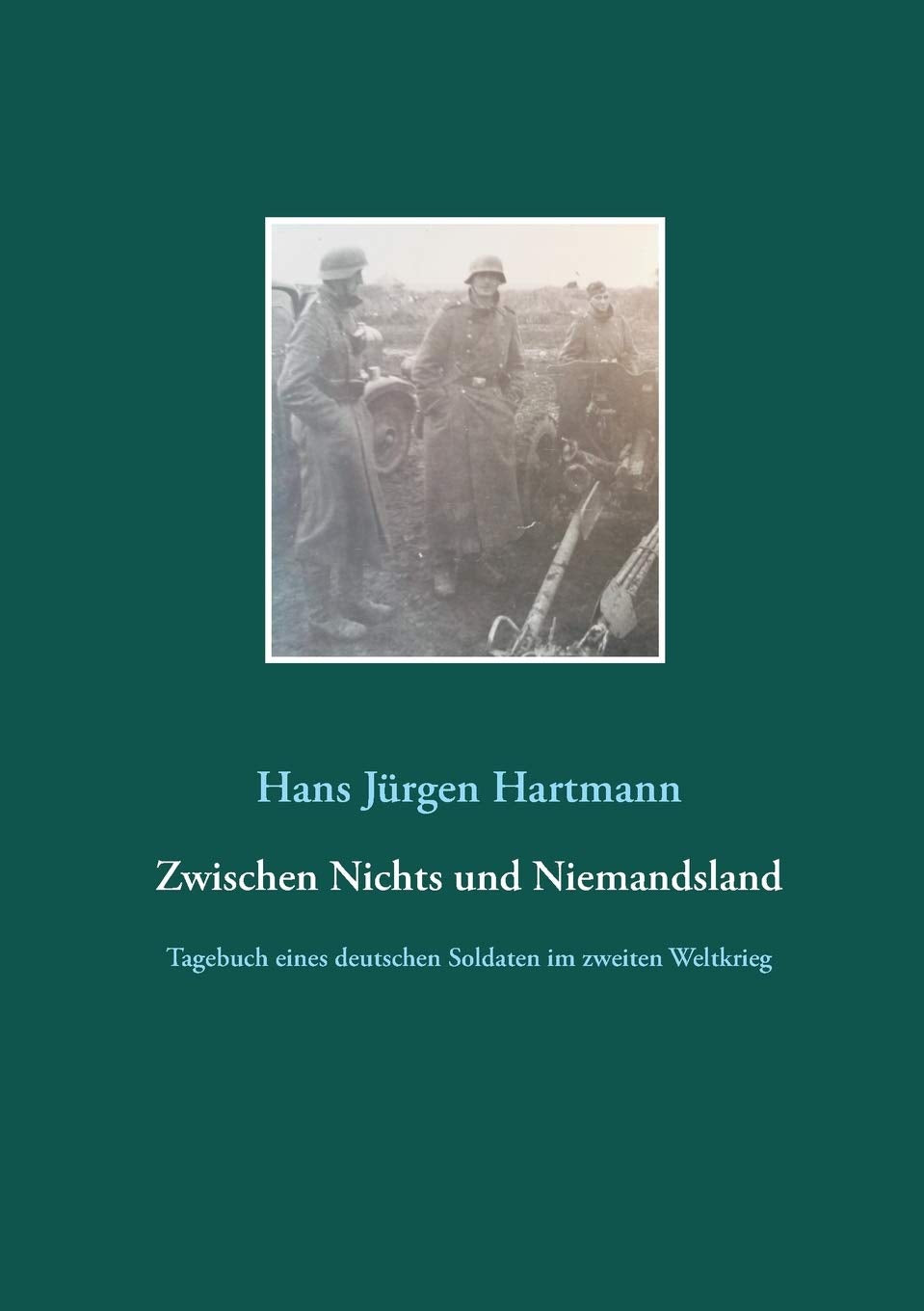 Zwischen Nichts und Niemandsland: Tagebuch eines deutschen Soldaten aus dem zweiten Weltkrieg Memories