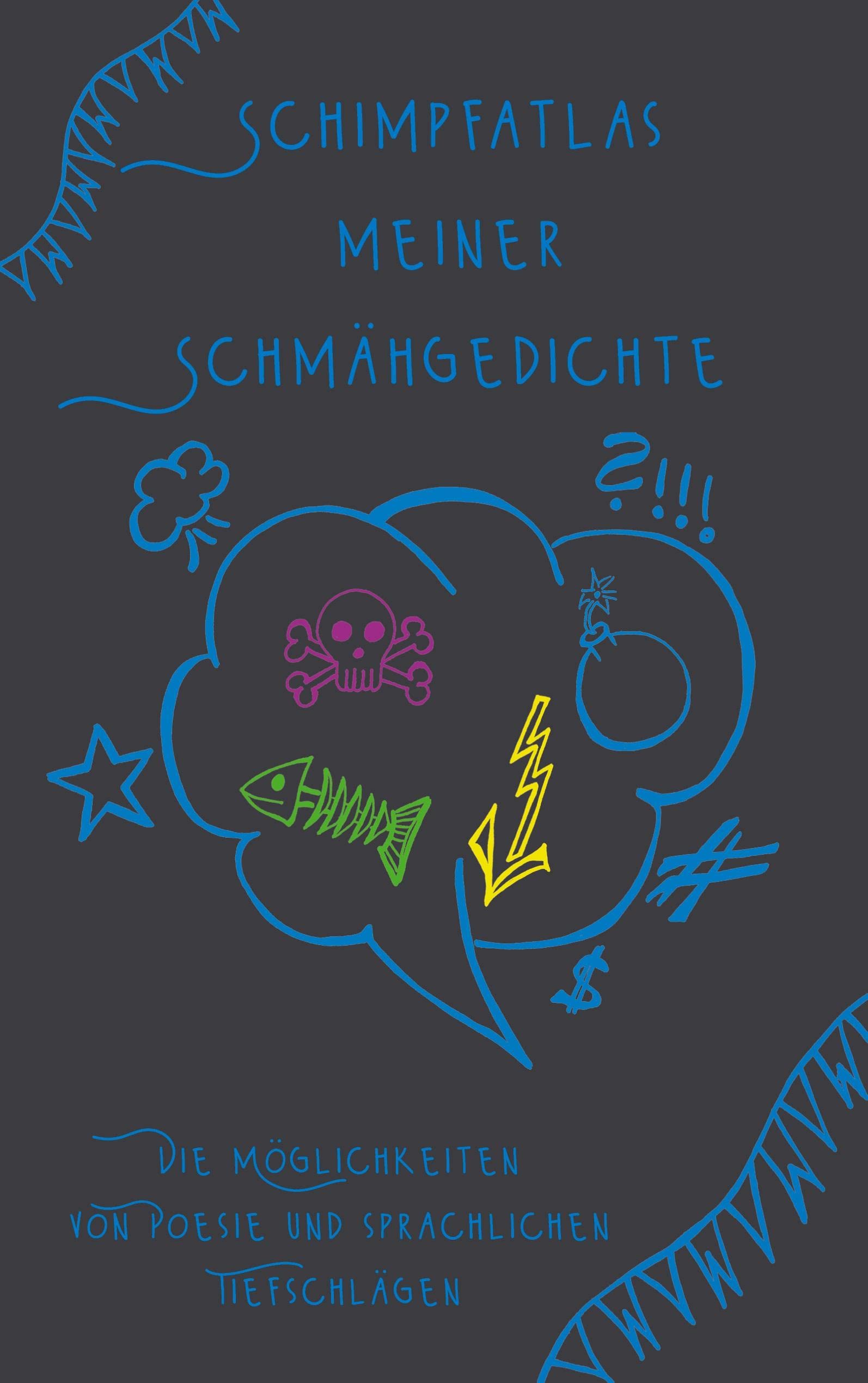 Schimpfatlas meiner Schmähgedichte: Die Möglichkeiten von Poesie und sprachlichen Tiefschlägen Poetry