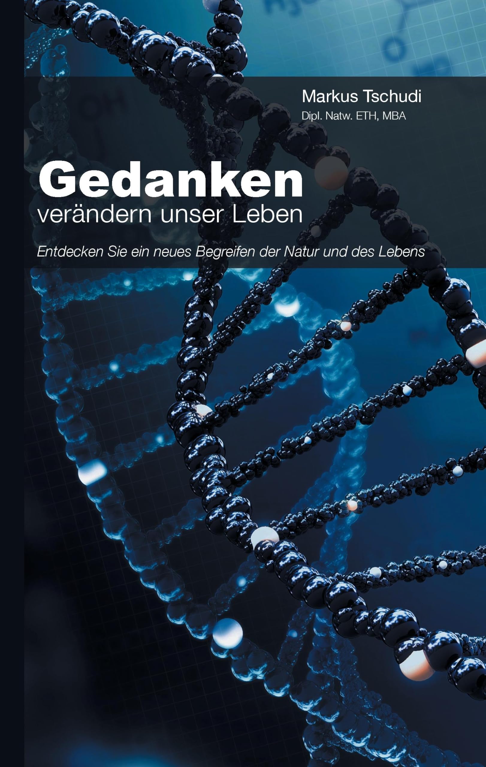 Gedanken verändern unser Leben: Entdecken Sie ein neues Begreifen der Natur und des Lebens book