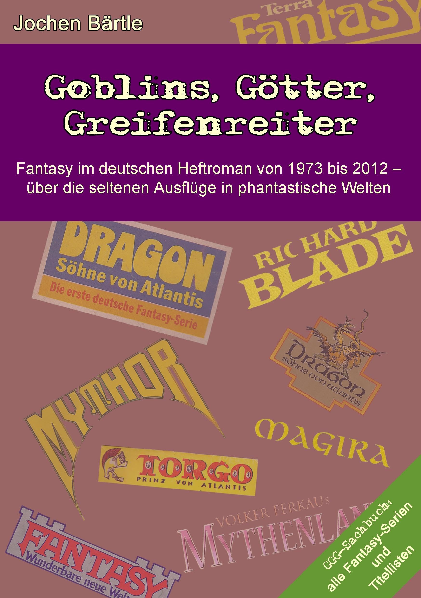 Goblins, Götter, Greifenreiter: Fantasy im deutschen Heftroman von 1973 bis 2012 - über die seltenen Ausflüge in phantastische Welten Contemporary literature Books