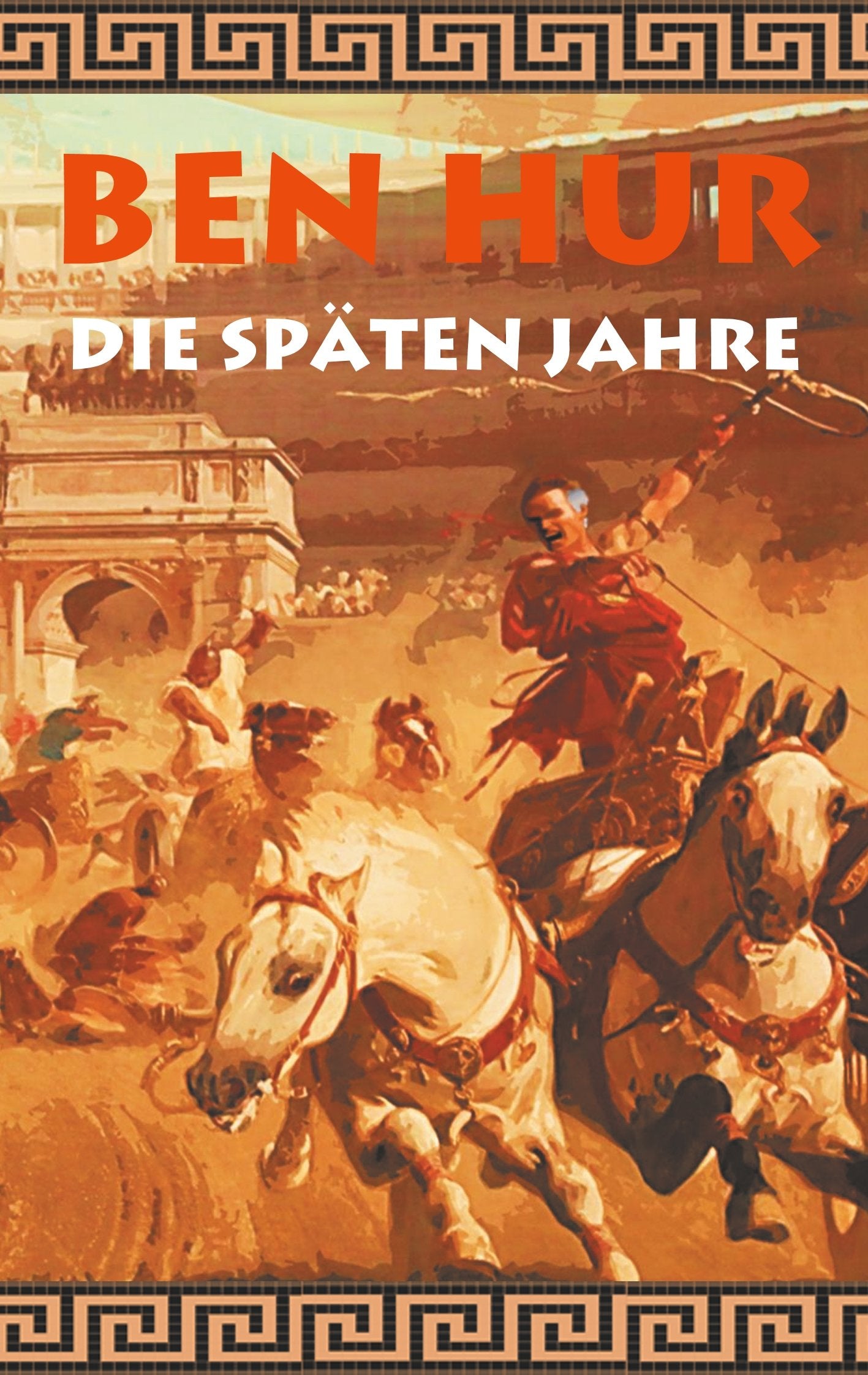 Ben Hur - Die späten Jahre: Nachfolgeroman des Klassikers Ben Hur, römisches Reich, Wagenrennen, Rom, Caligula, Christen, Nero; Geschenk, Geschenkbuch, Geburtstag, Ostern, Weihnachten, Nikolaus Action & Adventure