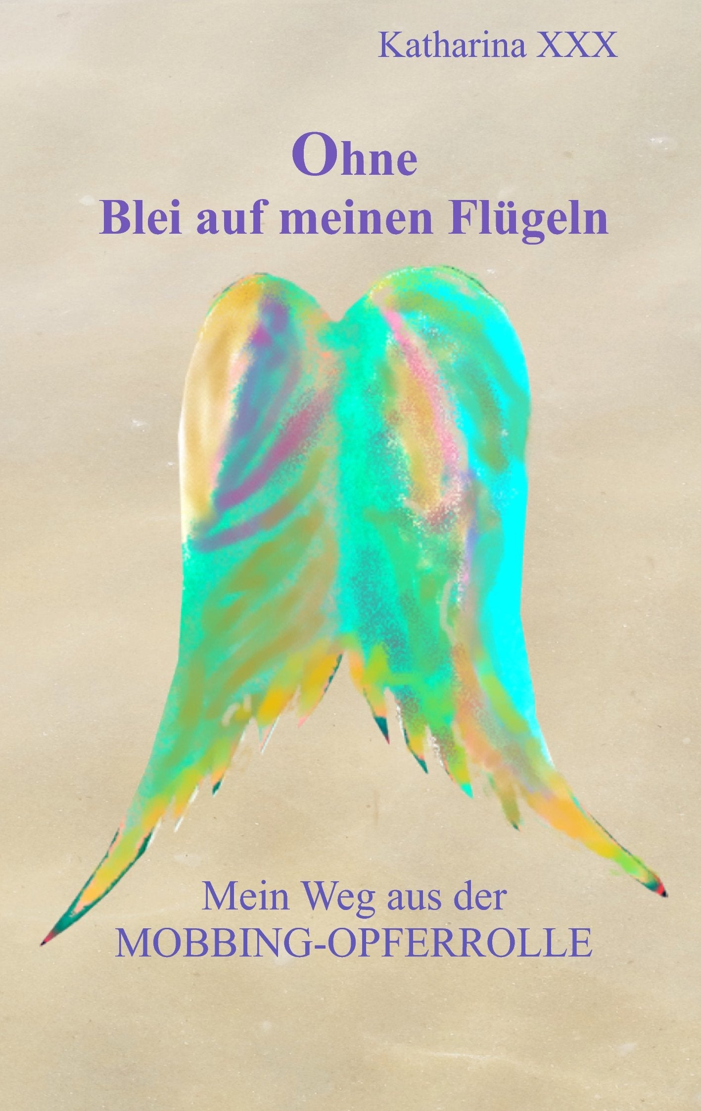 Ohne Blei auf meinen Flügeln: Mein Weg aus der Mobbing-Opferrolle (Wie Blei, auf meinen Flügeln - Erinnerungsblitze aus der Mobbinghölle) Parents & Children