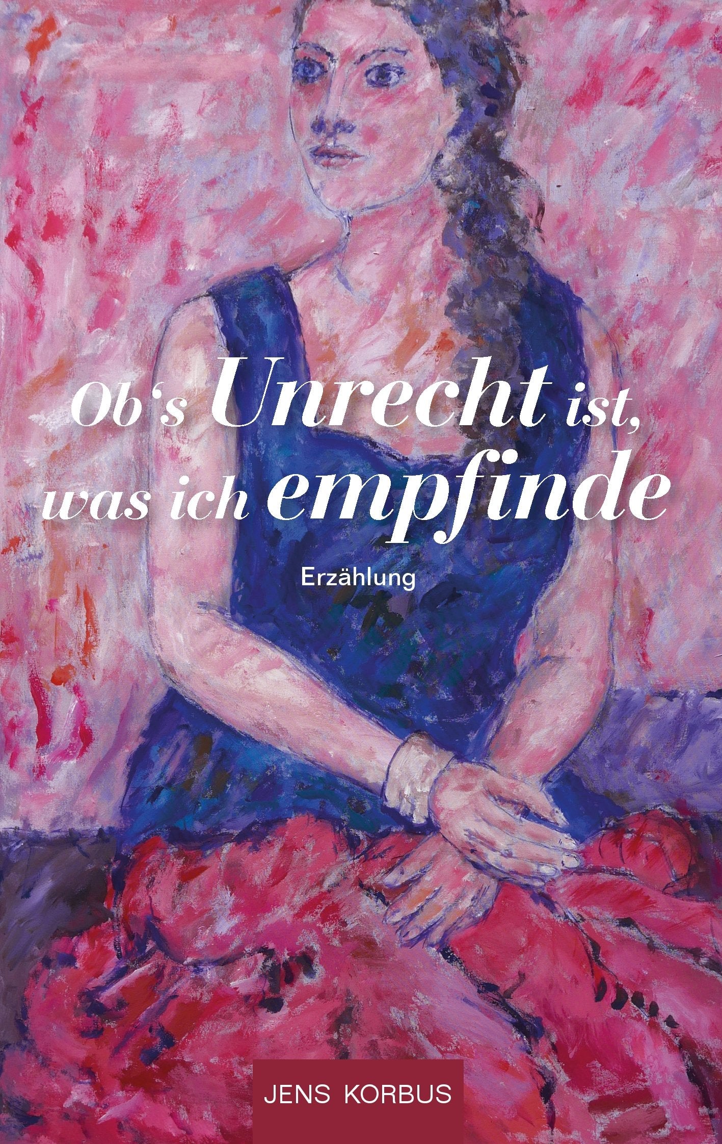Ob's Unrecht ist, was ich empfinde: Erzählung Historical Fiction
