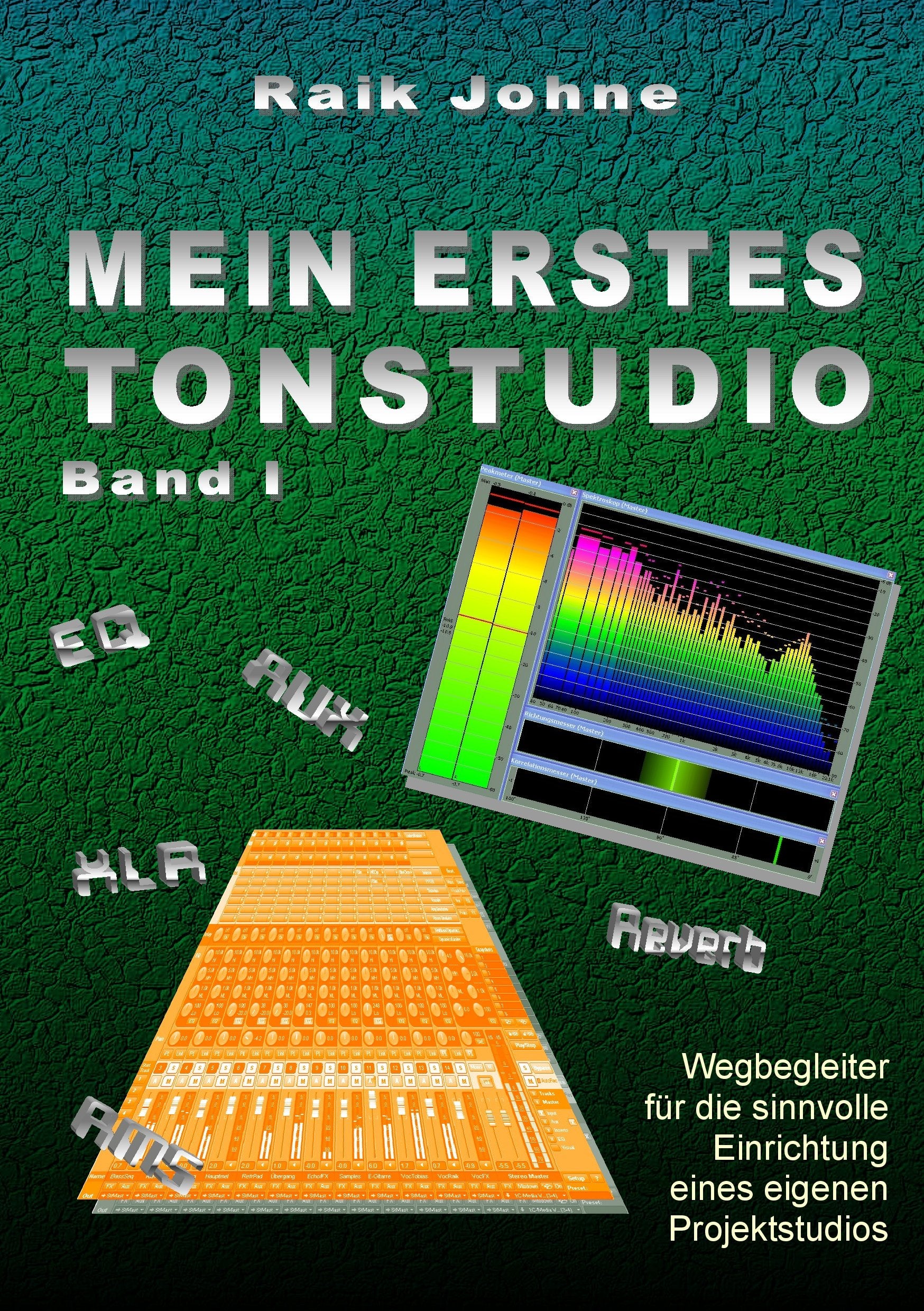 Mein erstes Tonstudio - Band I: Wegbegleiter für die sinnvolle Einrichtung eines eigenen Projektstudios Arts & Music
