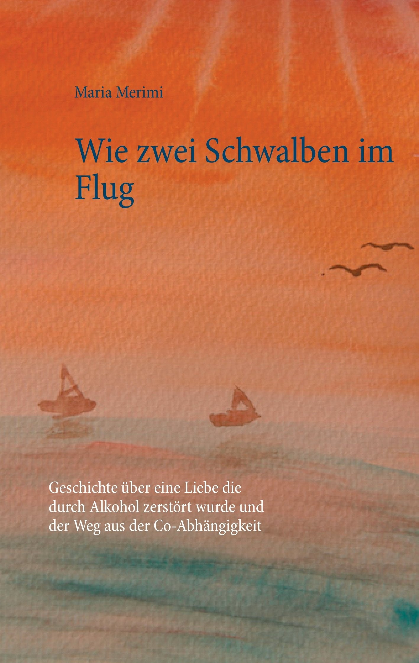 Wie zwei Schwalben im Flug: Geschichte über eine Liebe die durch Alkohol zerstört wurde und der Weg aus der Co-Abhängigkeit Art & Literature