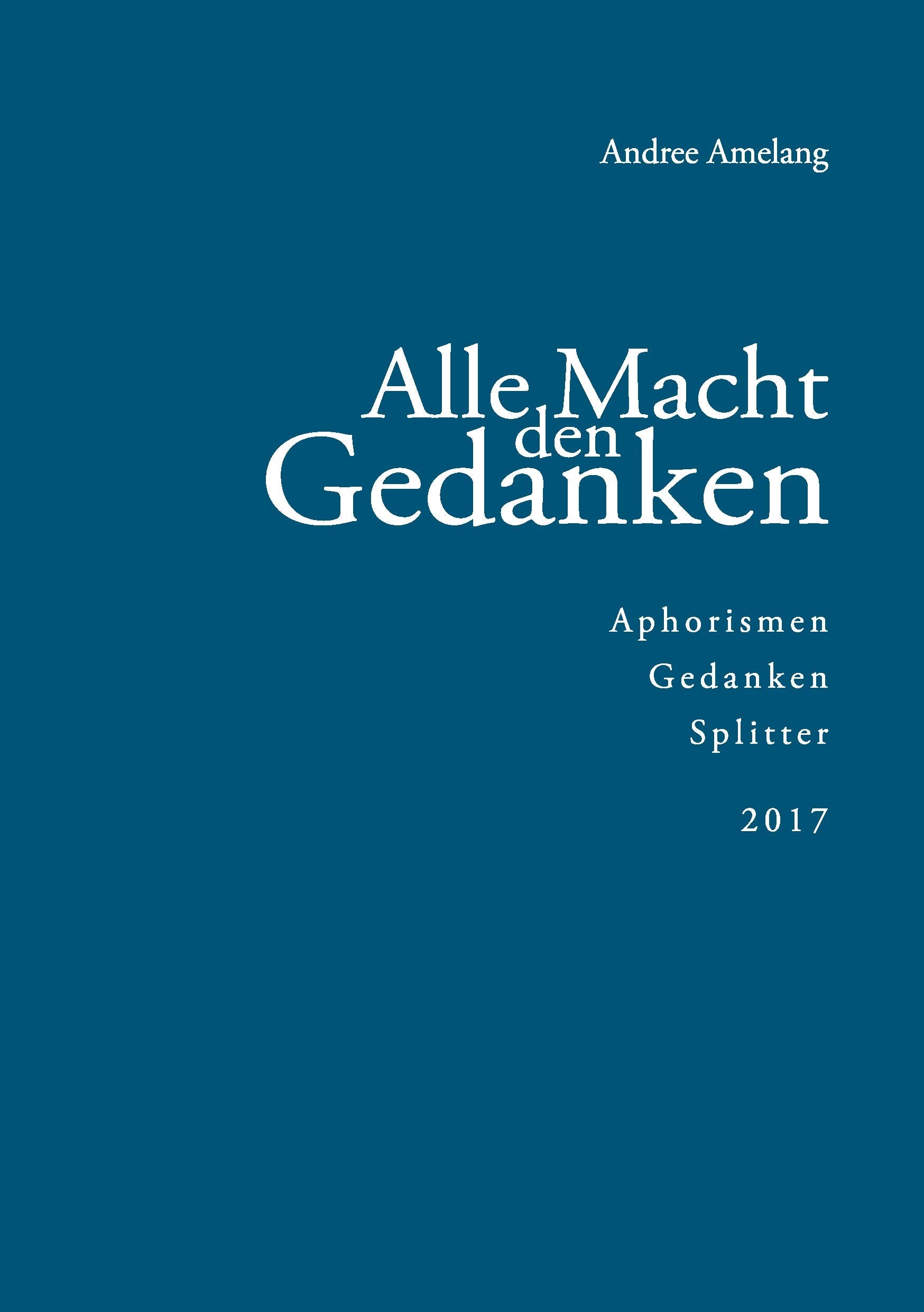 Alle Macht den Gedanken: Aphorismen · Gedanken · Splitter (2017) Poetry