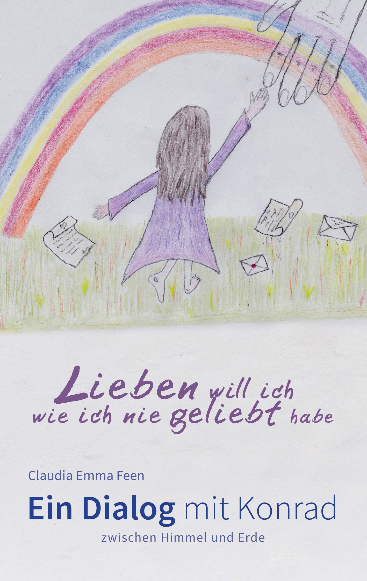 Lieben will ich, wie ich nie geliebt habe: Ein Dialog mit Konrad zwischen Himmel und Erde Politics & Society