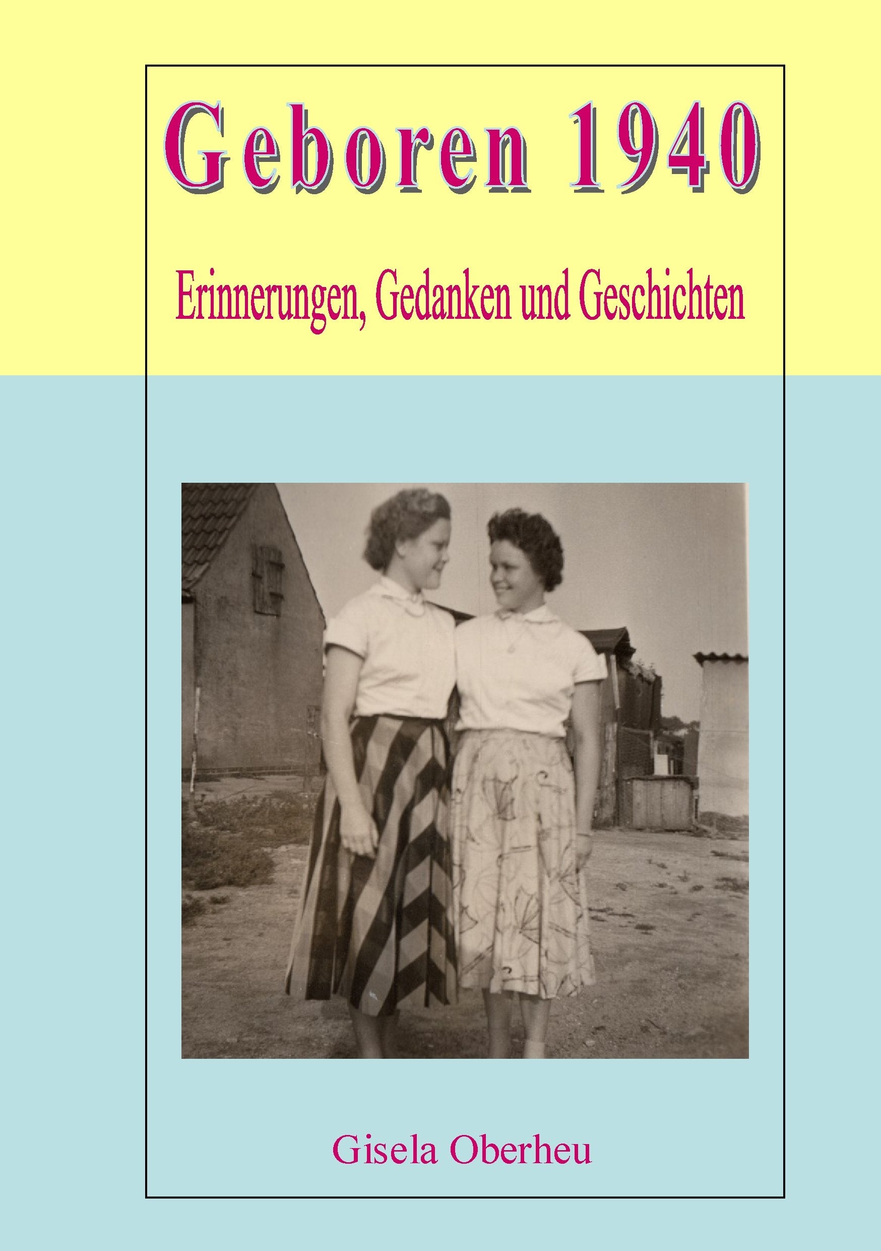 Geboren 1940: Erinnerungen, Gedanken und Geschichten Essays & Short Stories