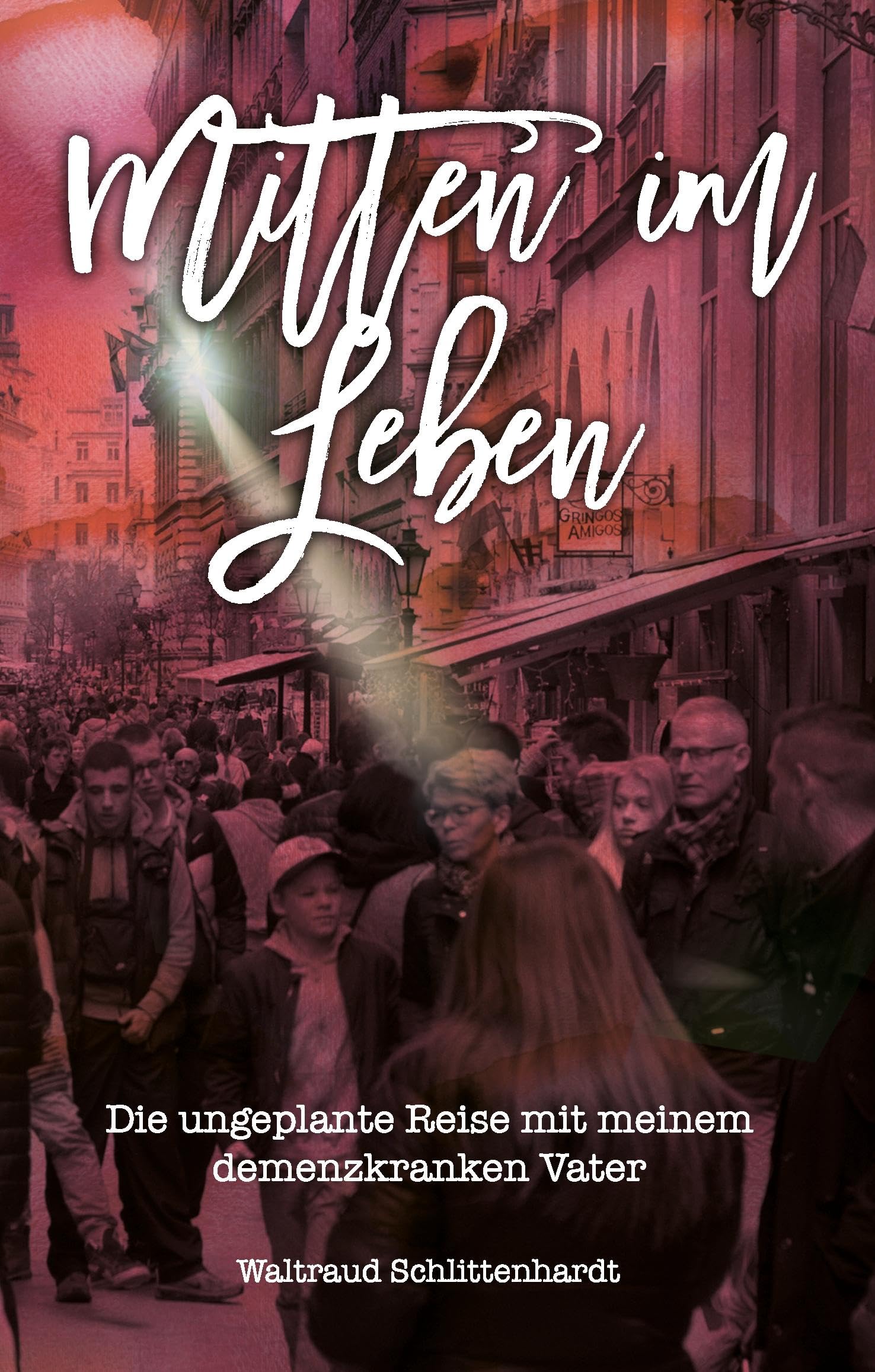 Mitten im Leben: Die ungeplante Reise mit meinem demenzkranken Vater Social Sciences