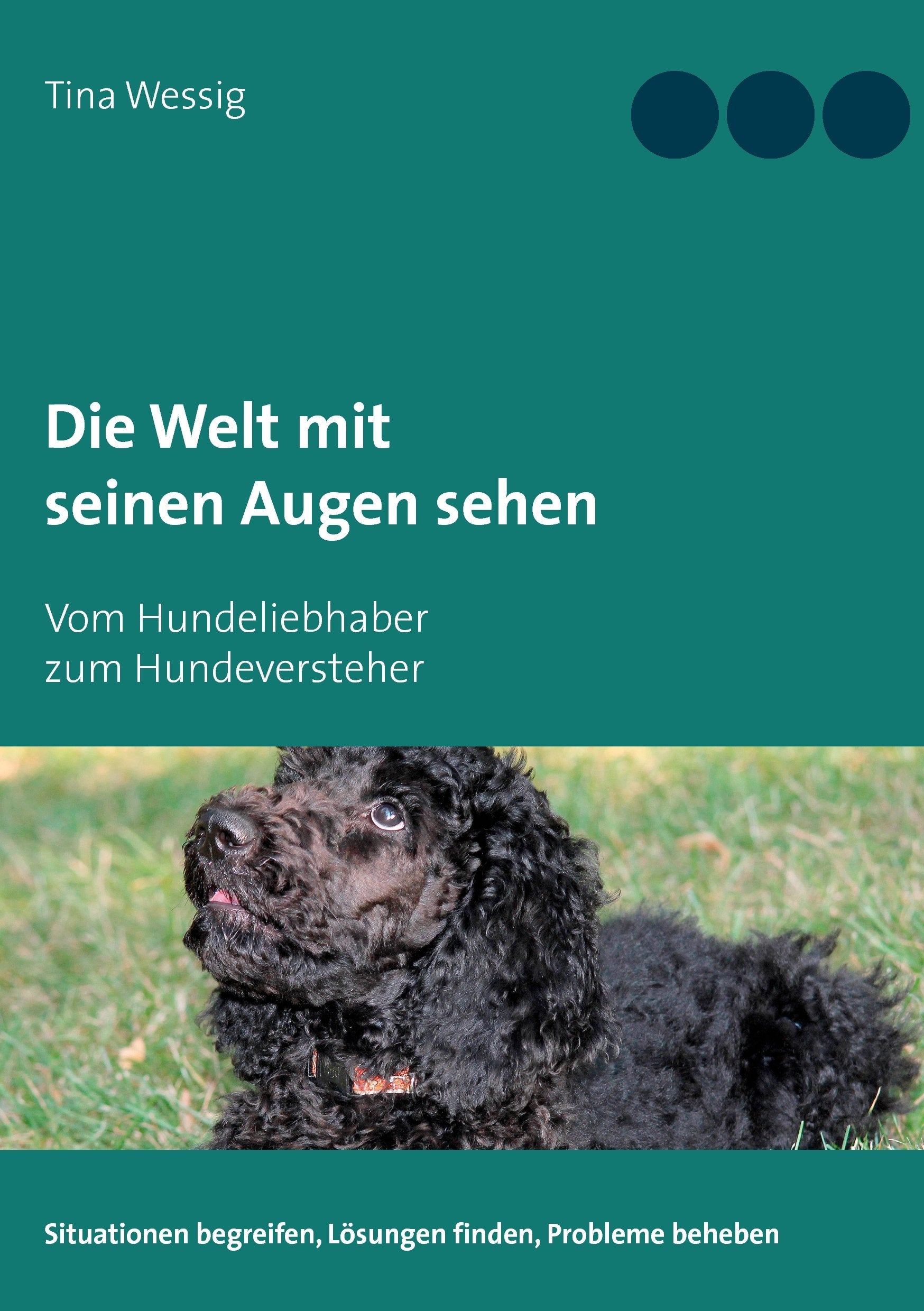 Die Welt mit seinen Augen sehen: Vom Hundeliebhaber zum Hundeversteher Pets