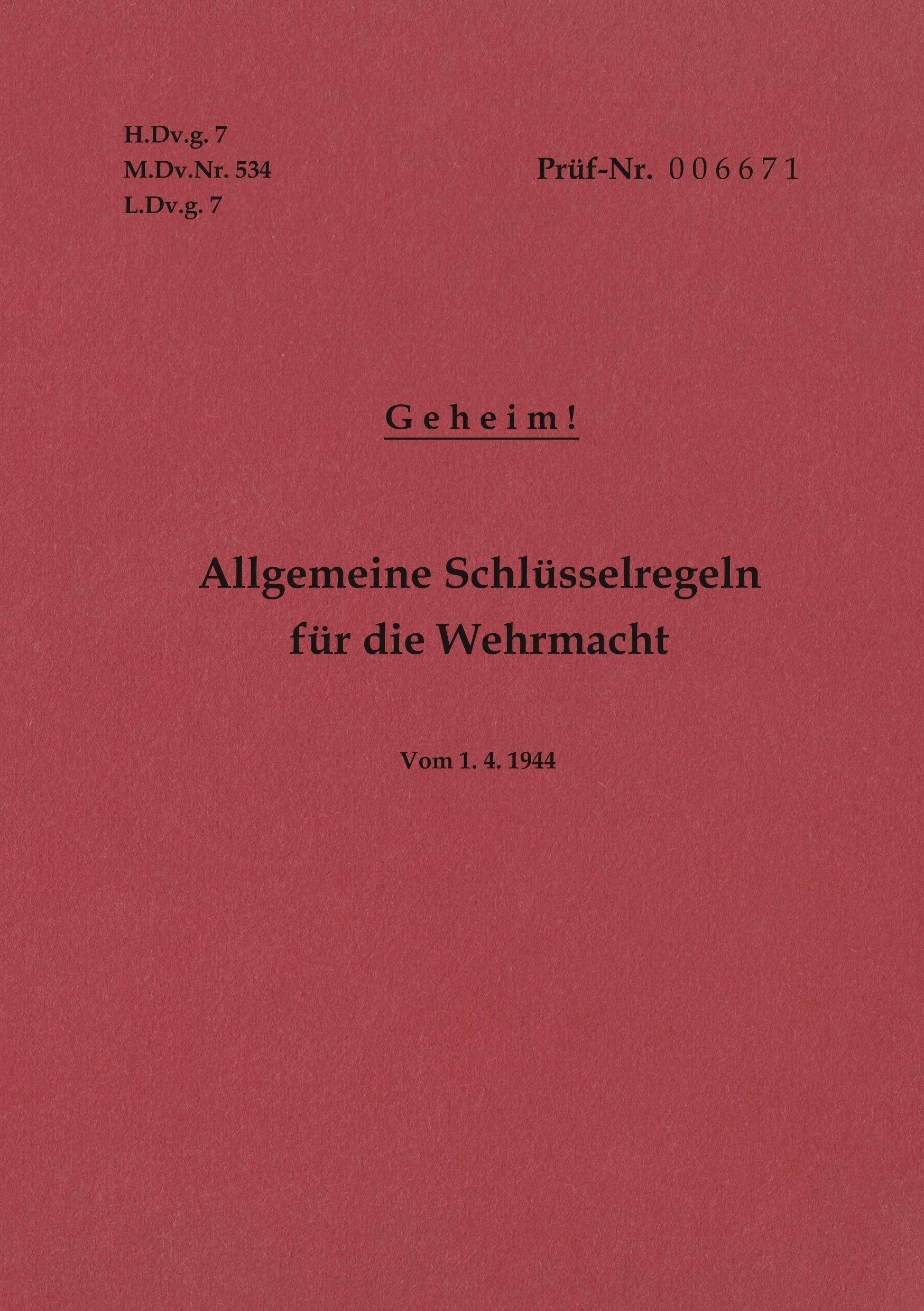 H.Dv.g. 7, M.Dv.Nr. 534, L.Dv.g. 7 Allgemeine Schlüsselregeln für die Wehrmacht - Geheim - Vom 1.4.1944: Neuauflage 2019 Mathematics