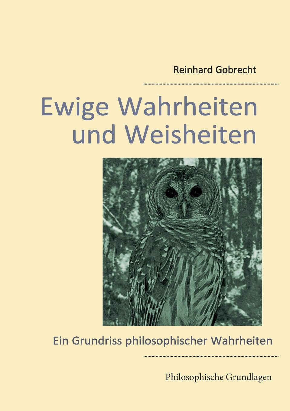 Ewige Wahrheiten und Weisheiten: Ein Grundriss philosophischer Wahrheiten Philosophy
