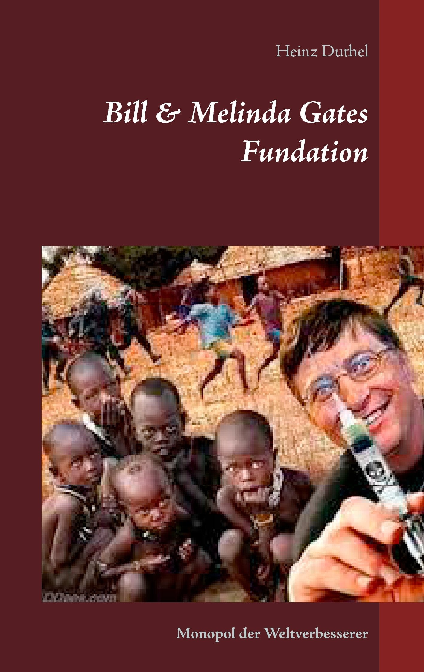 Bill & Melinda Gates Fundation: Monopol der Weltverbesserer Social Sciences