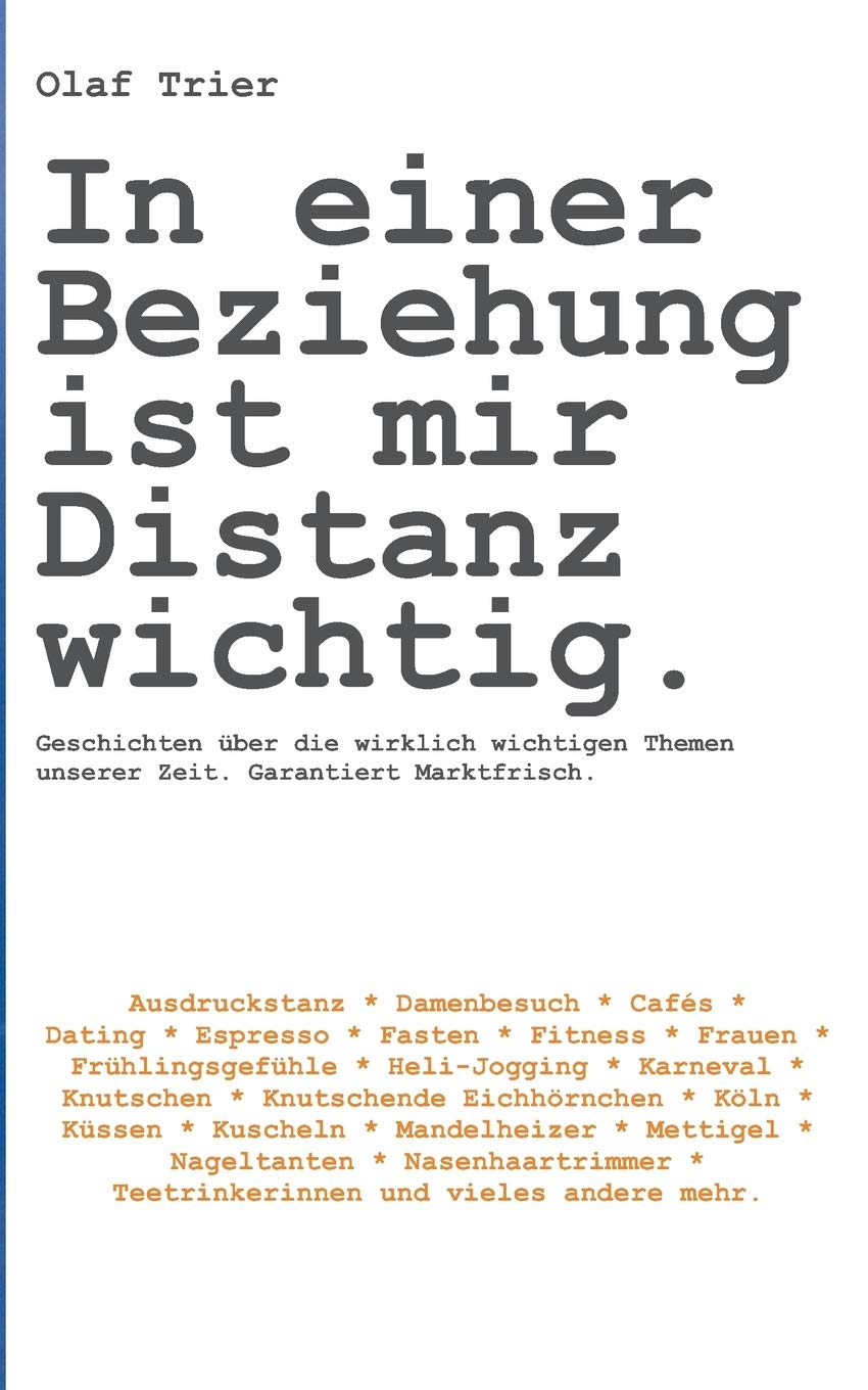 In einer Beziehung ist mir Distanz wichtig: Geschichten über die wirklich wichtigen Themen unserer Zeit. Garantiert Marktfrisch. Humour & Satire